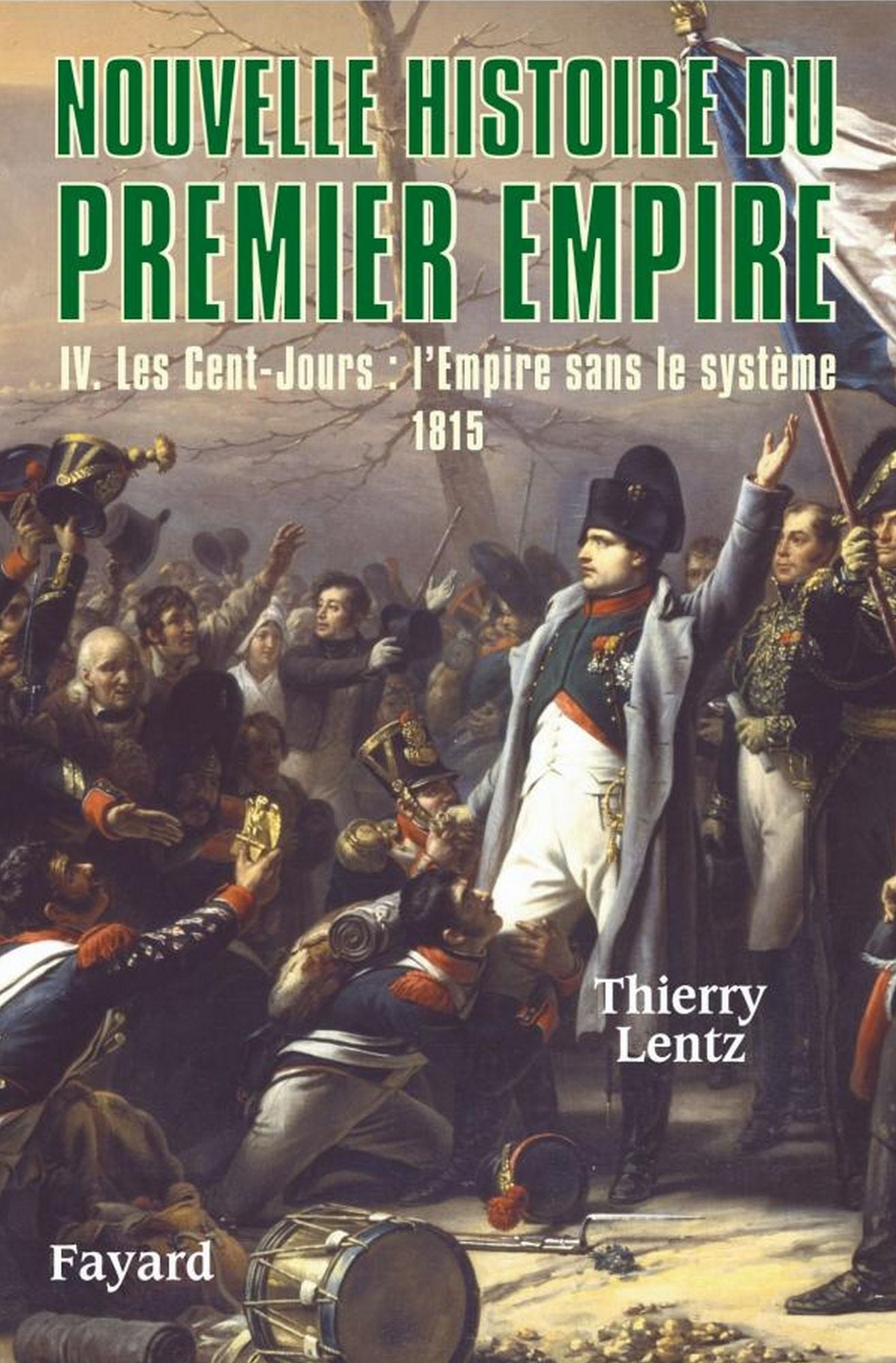 Nouvelle histoire du Premier Empire, tome 4: Les Cent-Jours : 1815