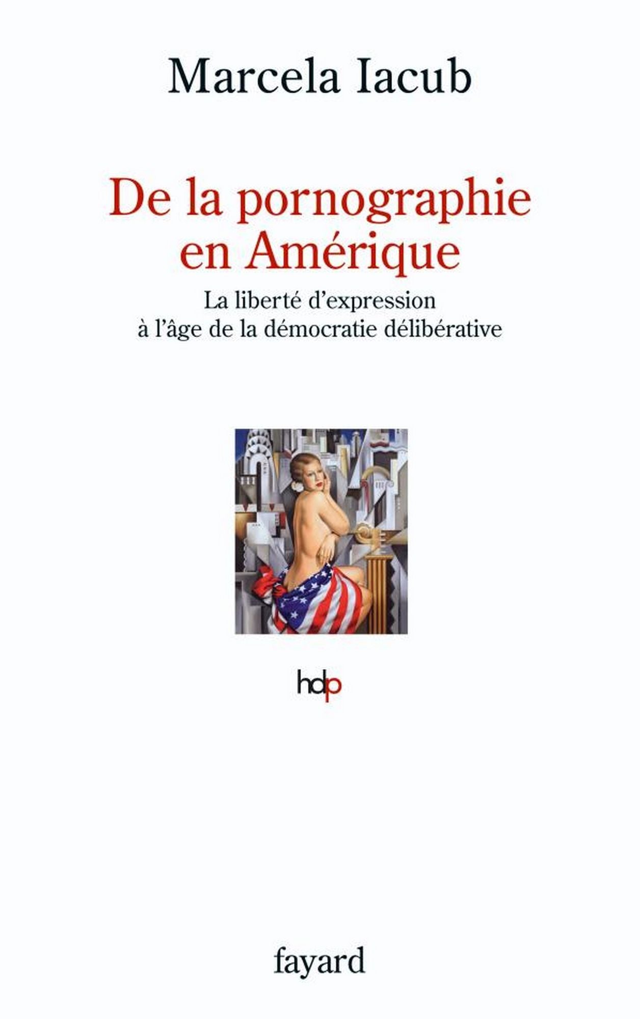 De la pornographie en Amérique: La liberté d'expression à l'âge de la démocratie délibérative