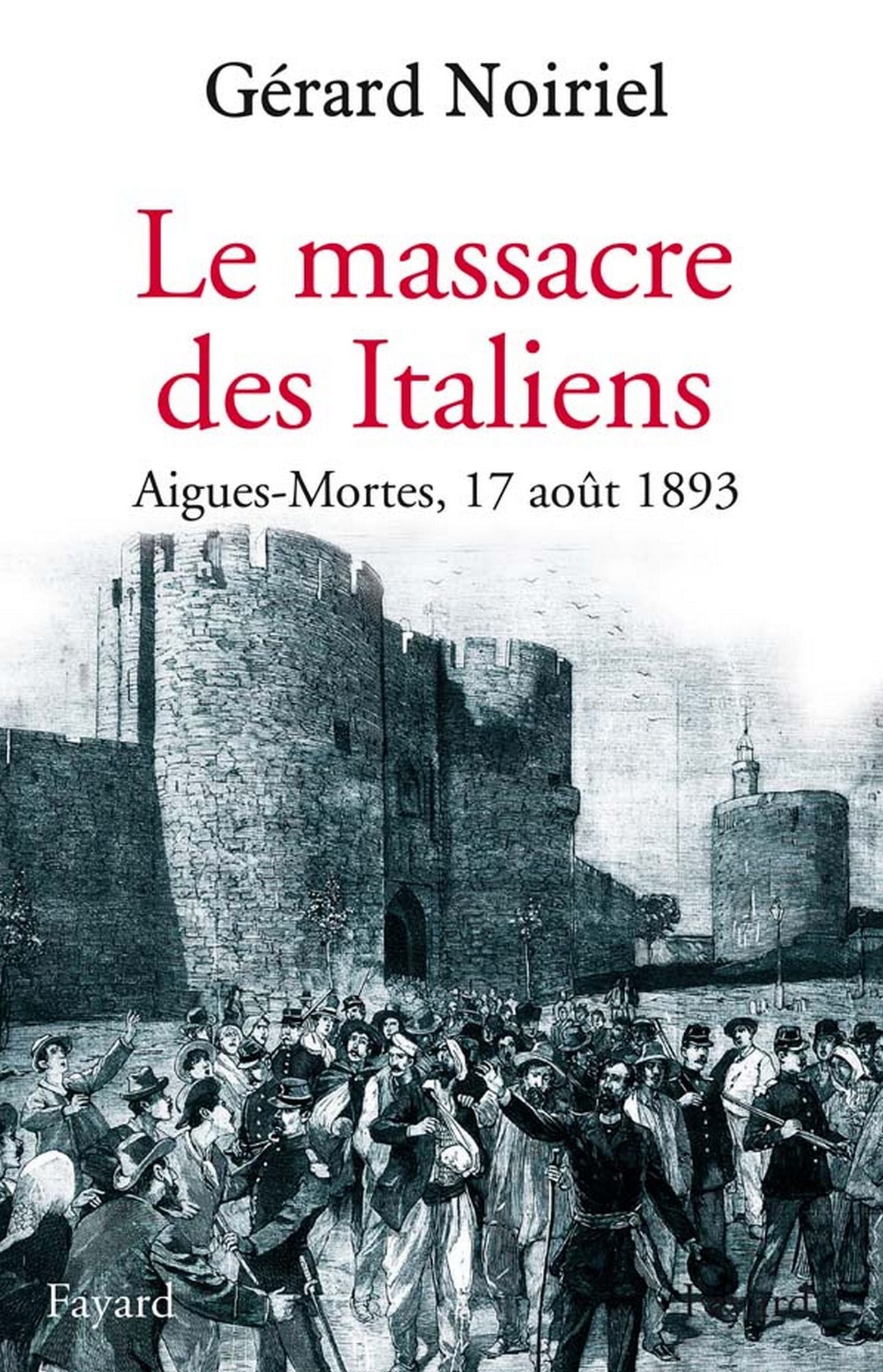 Le Massacre des Italiens: Aigues-Mortes, 17 août 1893