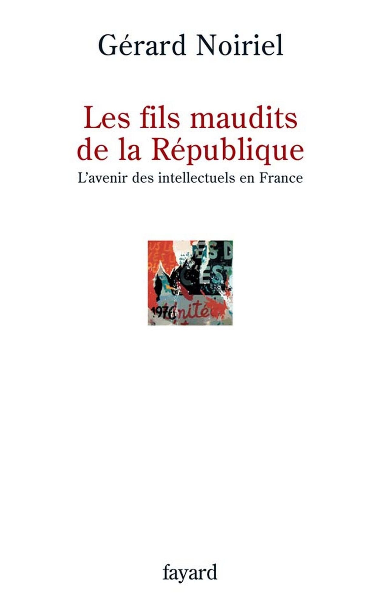 Les fils maudits de la République: L'avenir des intellectuels en France