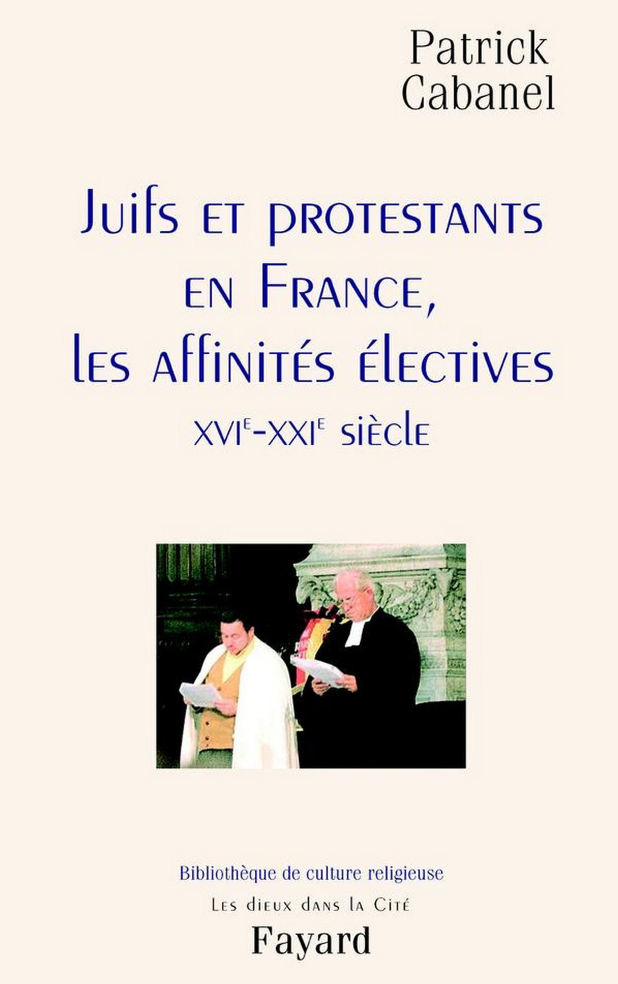 Juifs et protestants en France, les affinités électives: XVIe-XXIe siècle
