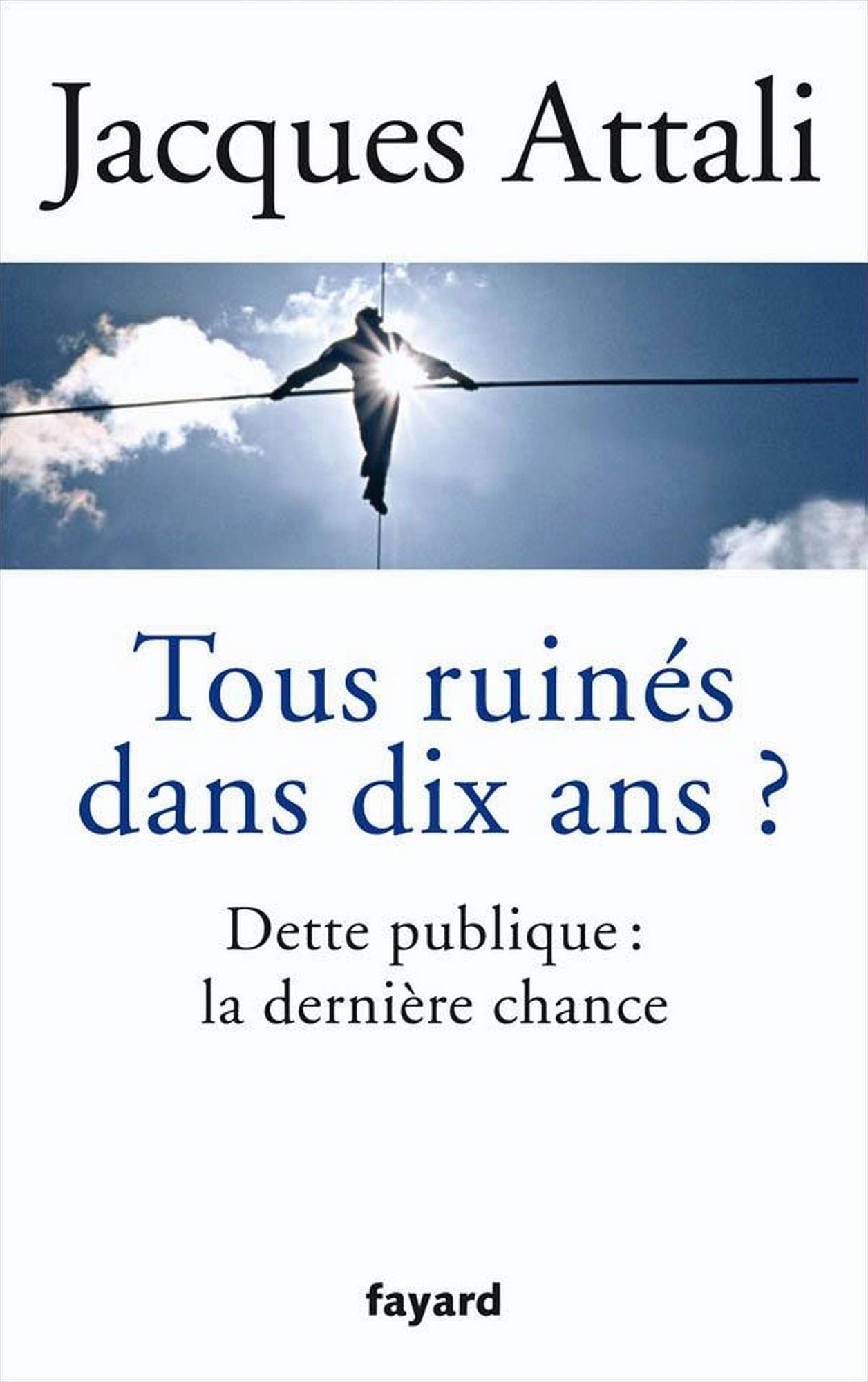 Tous ruinés dans dix ans ?: Dette publique : la dernière chance