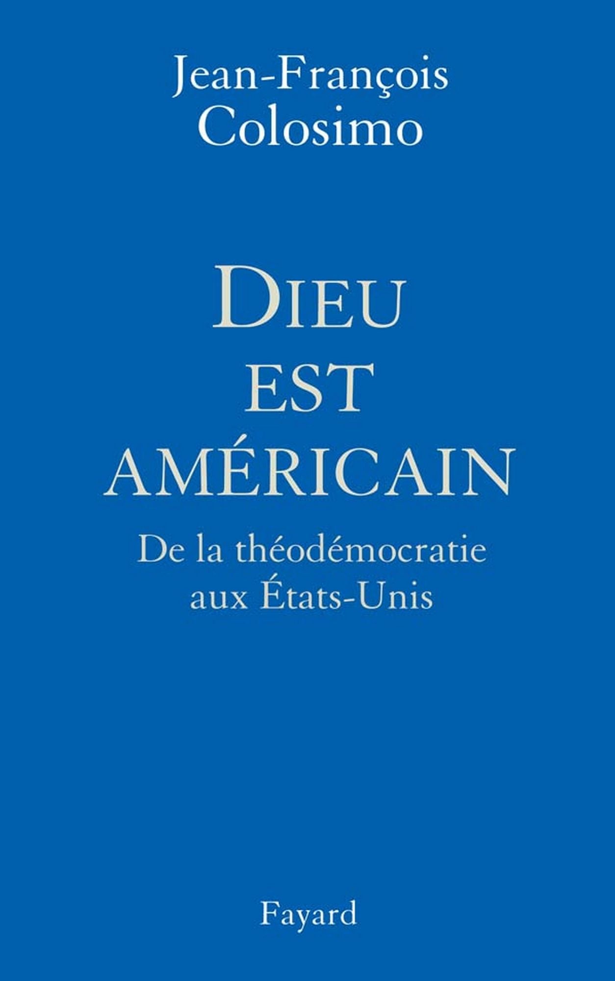 Dieu est américain: De la théodémocratie aux Etats-Unis