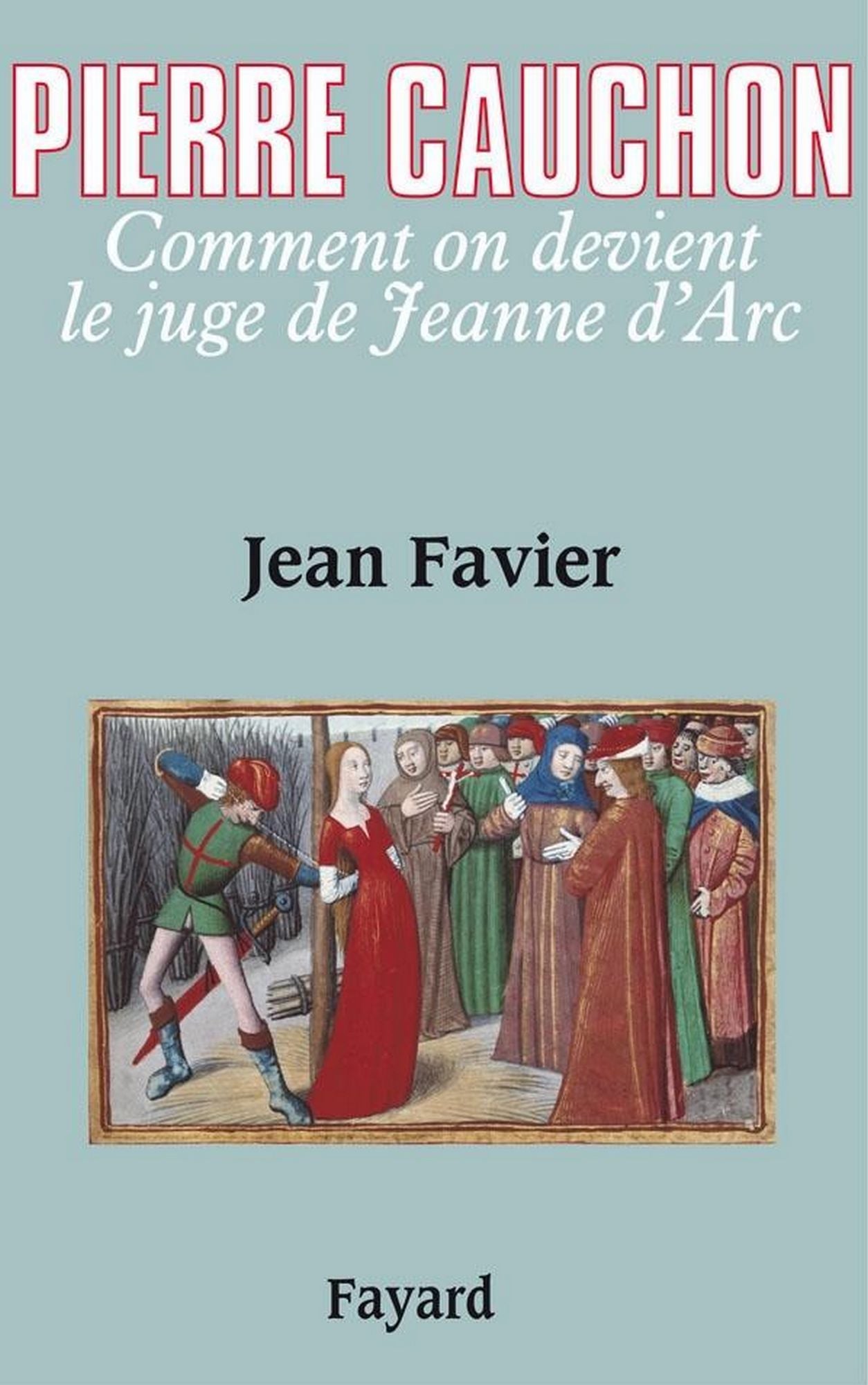 Pierre Cauchon: Comment on devient le juge de Jeanne d'Arc