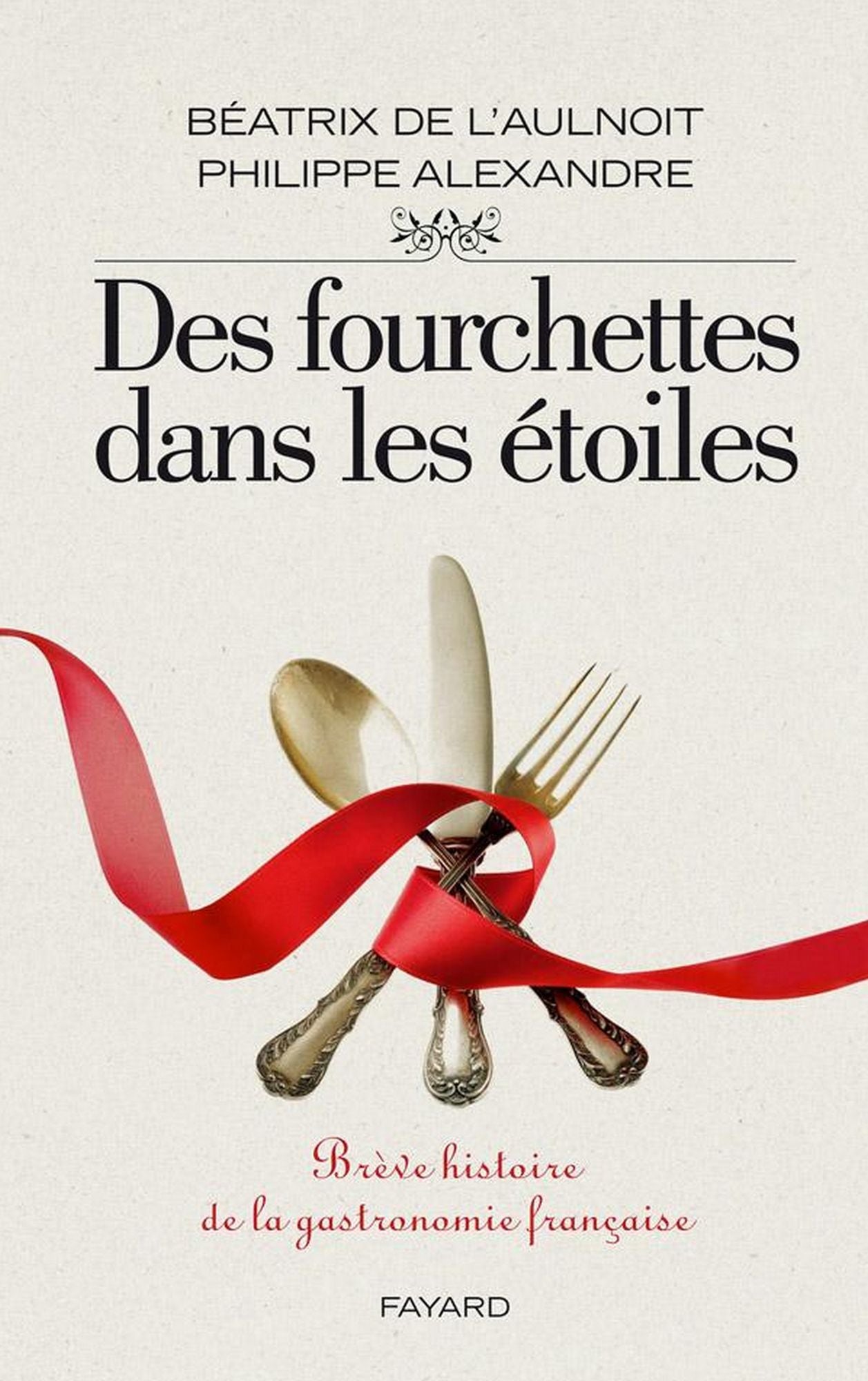 Des fourchettes dans les étoiles: Brève histoire de la gastronomie française