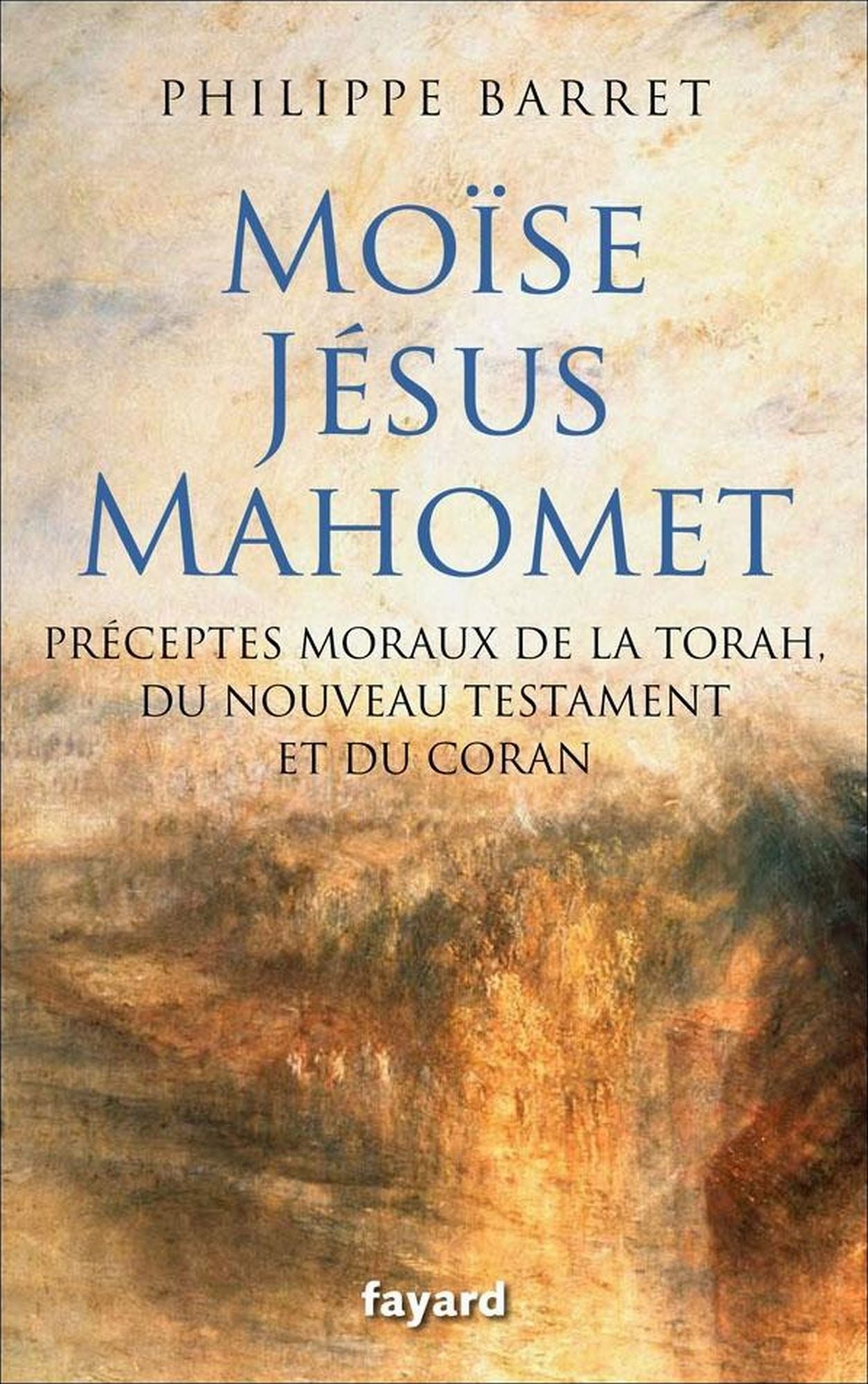 Moïse, Jésus, Mahomet: Préceptes moraux de la Torah, du Nouveau Testament et du Coran