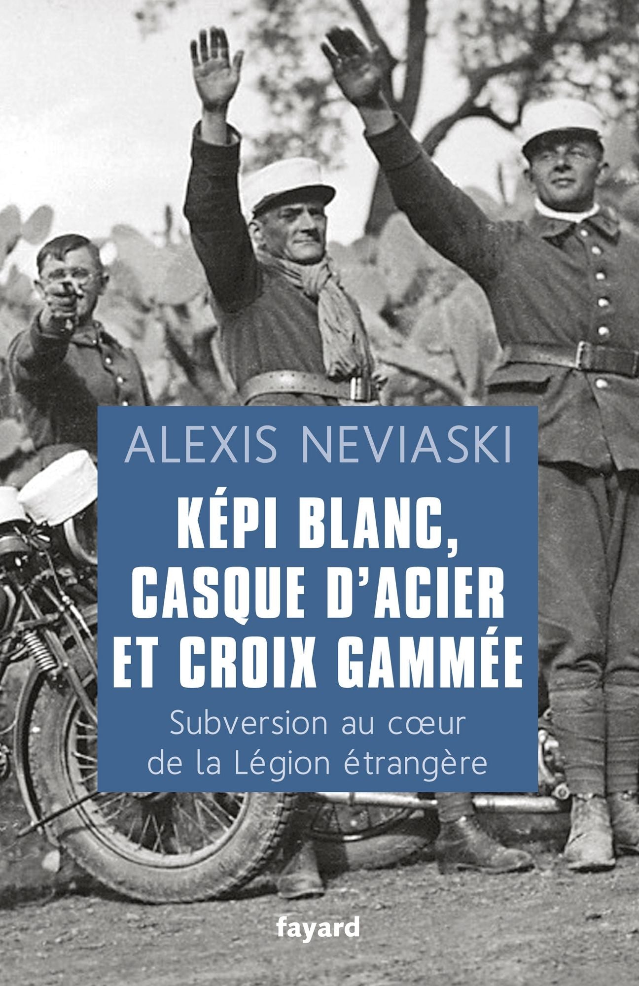 Képi blanc, casque d'acier et croix gammée: Subversion au coeur de la Légion étrangère