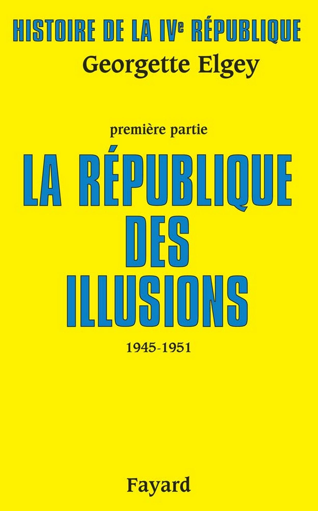 Histoire de la IVe République: La République des illusions (1945-1951)