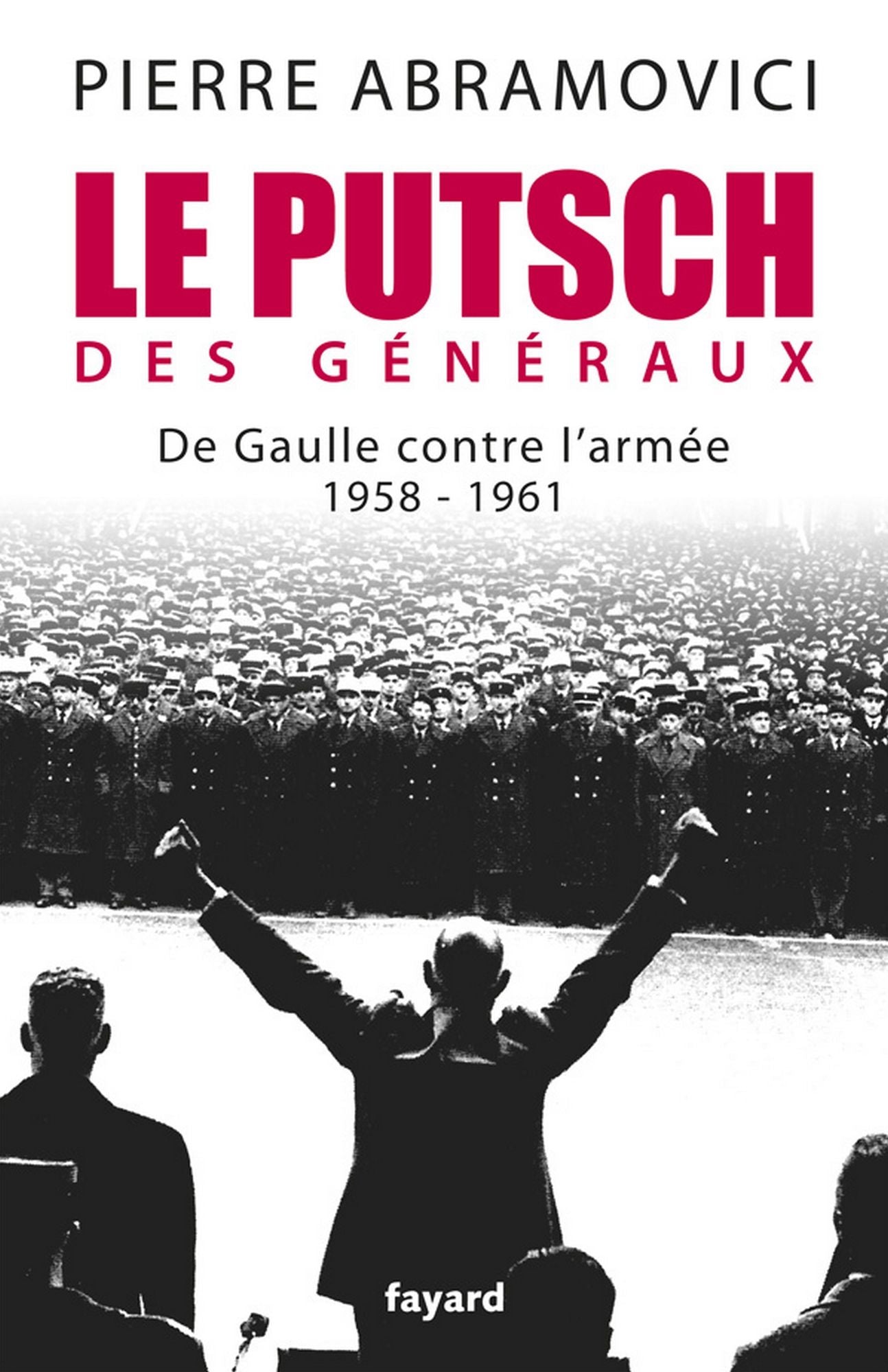 Le Putsch des Généraux: De Gaulle contre l'armée (1958-1961)