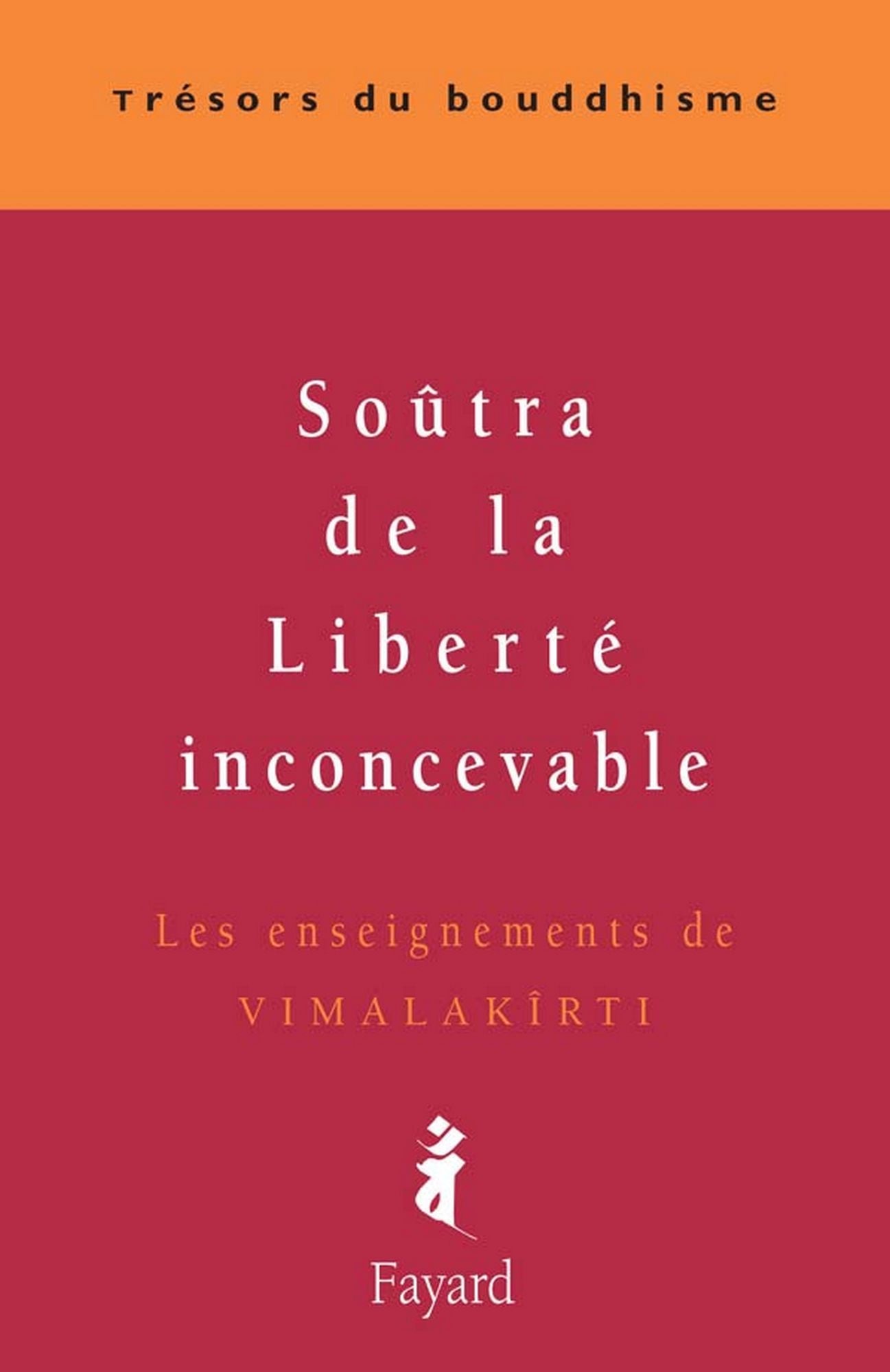 Soûtra de la Liberté inconcevable: Les enseignements de Vimalakirti