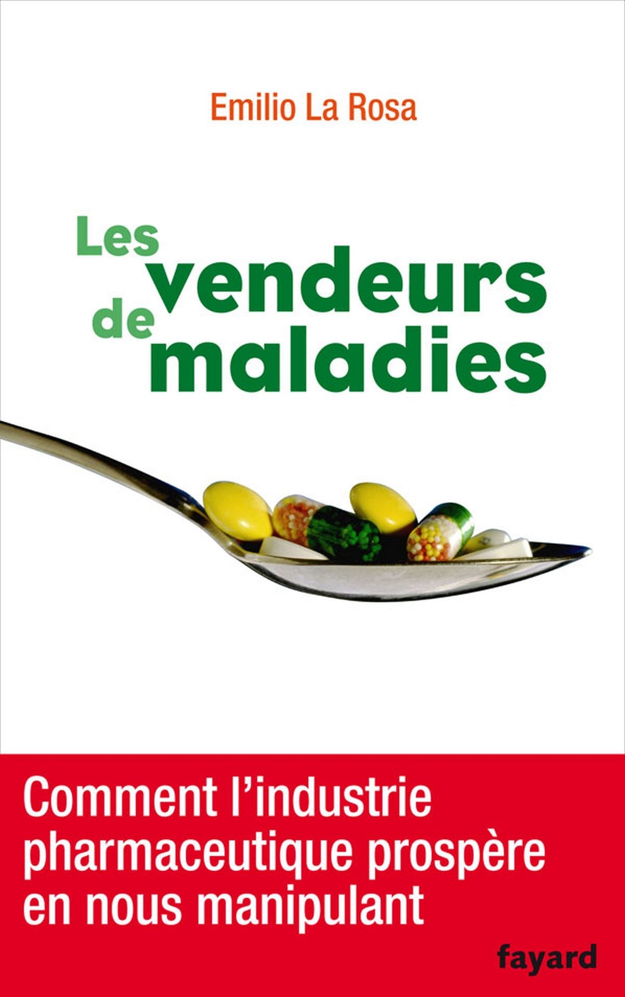 Les vendeurs de maladies: Comment l'industrie pharmaceutique prospère en nous manipulant