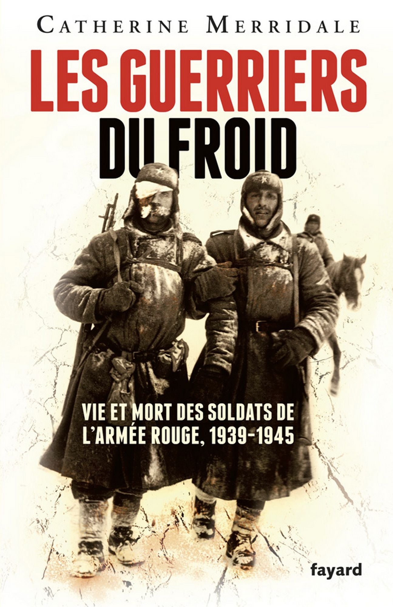 Les Guerriers du froid: Vie et mort des soldats de l'armée rouge, 1939-1945