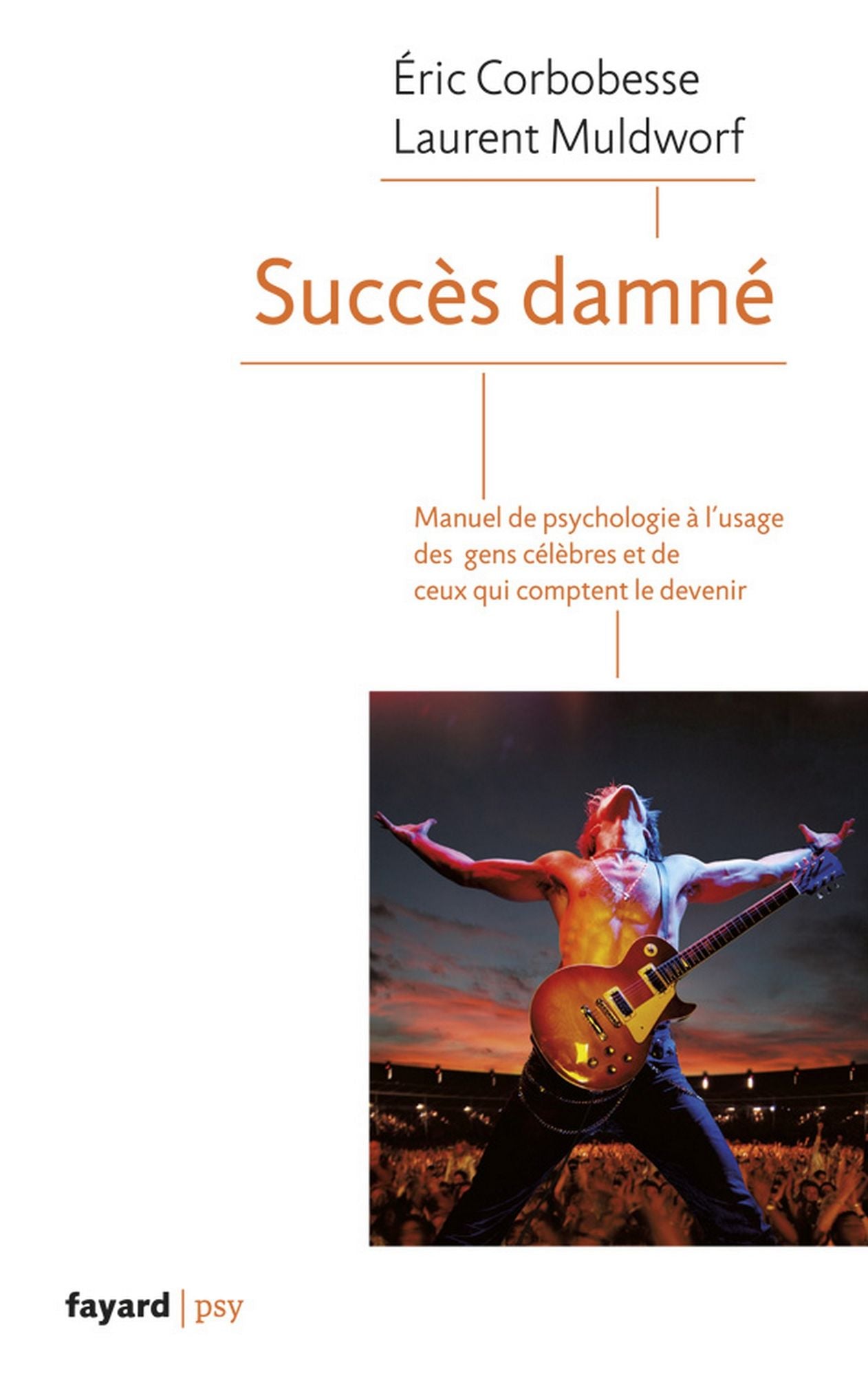 Succès damné: Manuel de psychologie à l'usage des célébrités et de ceux qui comptent le devenir