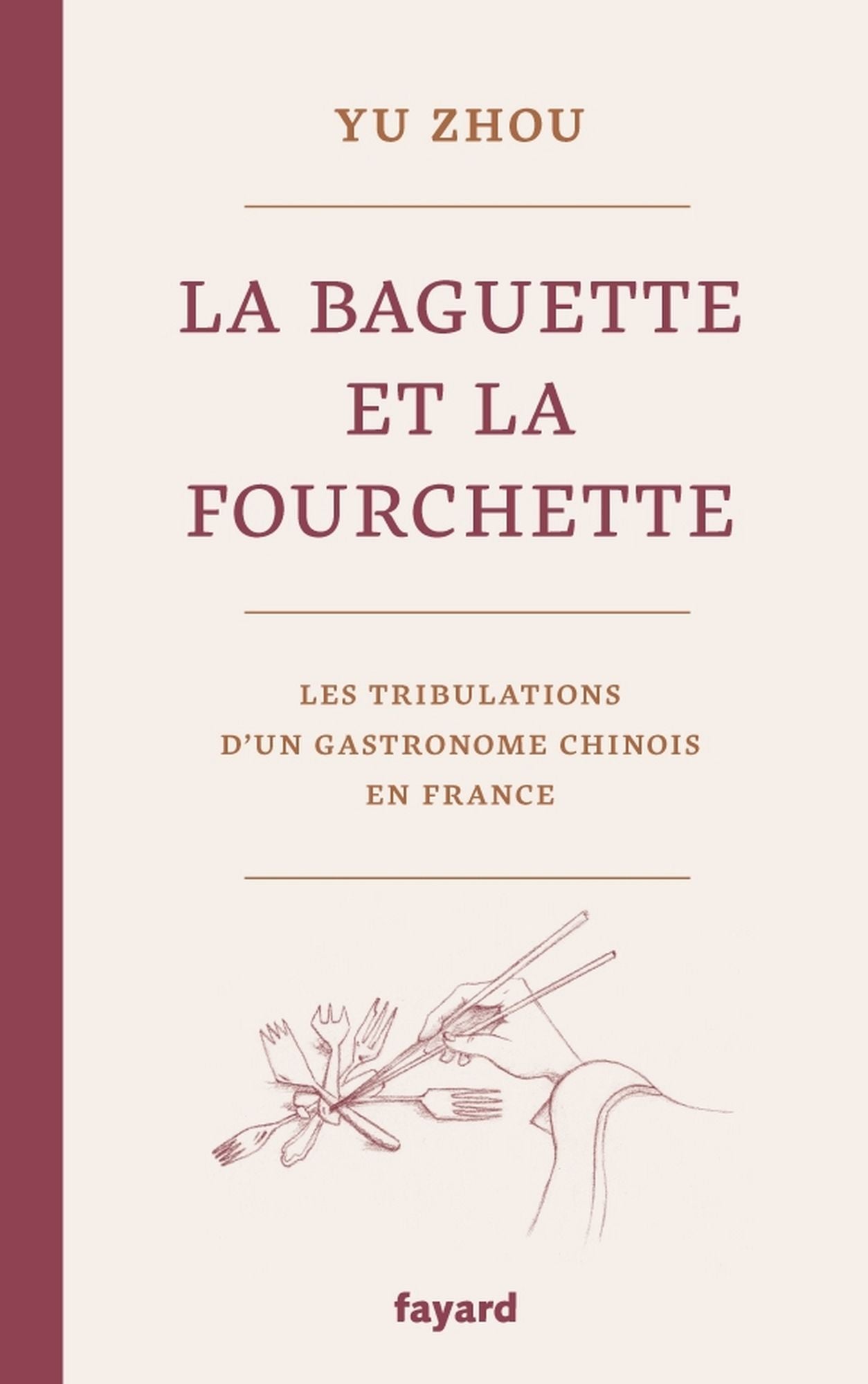 La baguette et la fourchette: Les tribulations d'un gastronome chinois en France