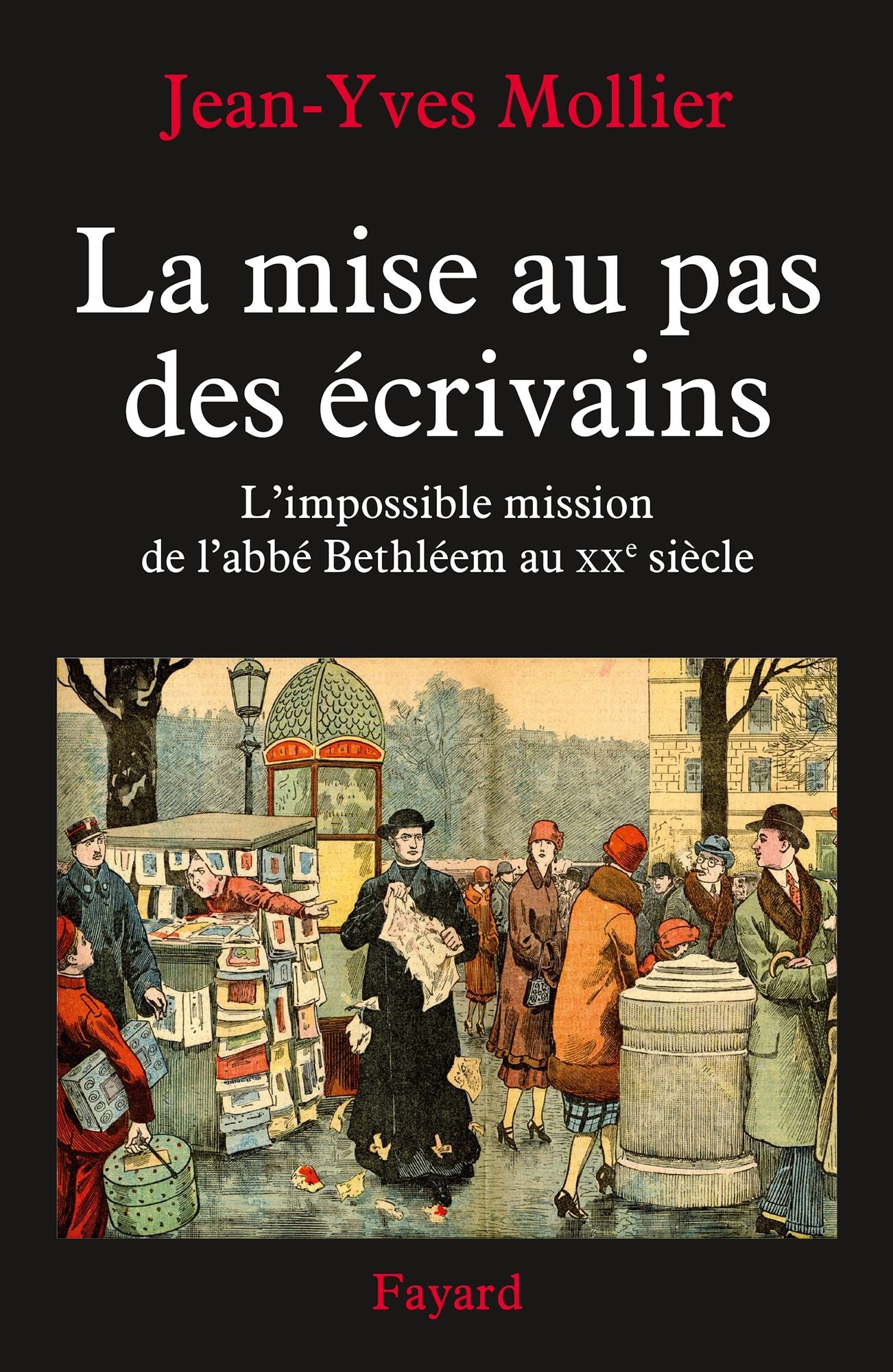 La mise au pas des écrivains: L'impossible mission de l'abbé Bethléem au XXe siècle