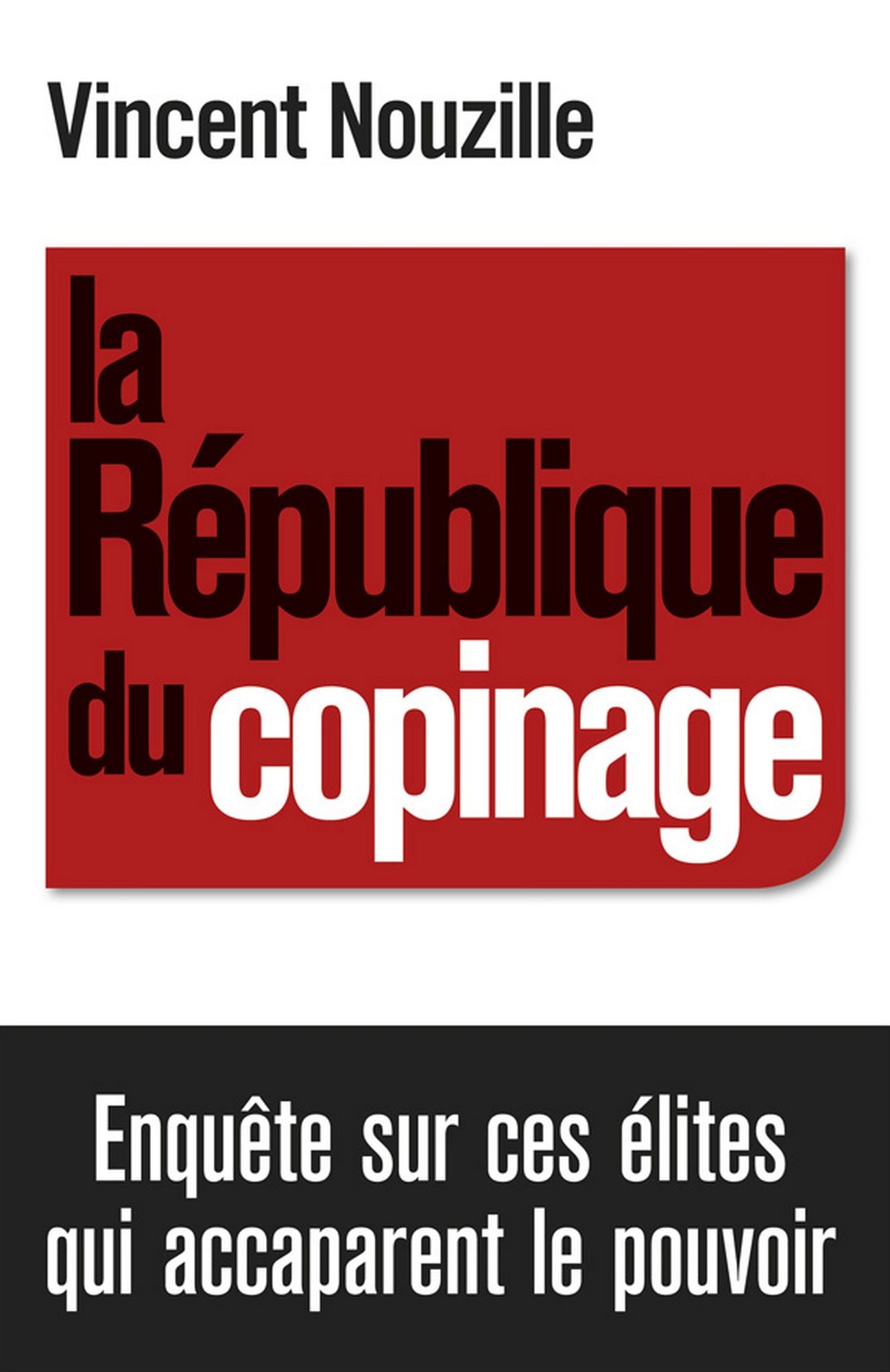 La République du copinage: Enquête sur la France des réseaux de pouvoir