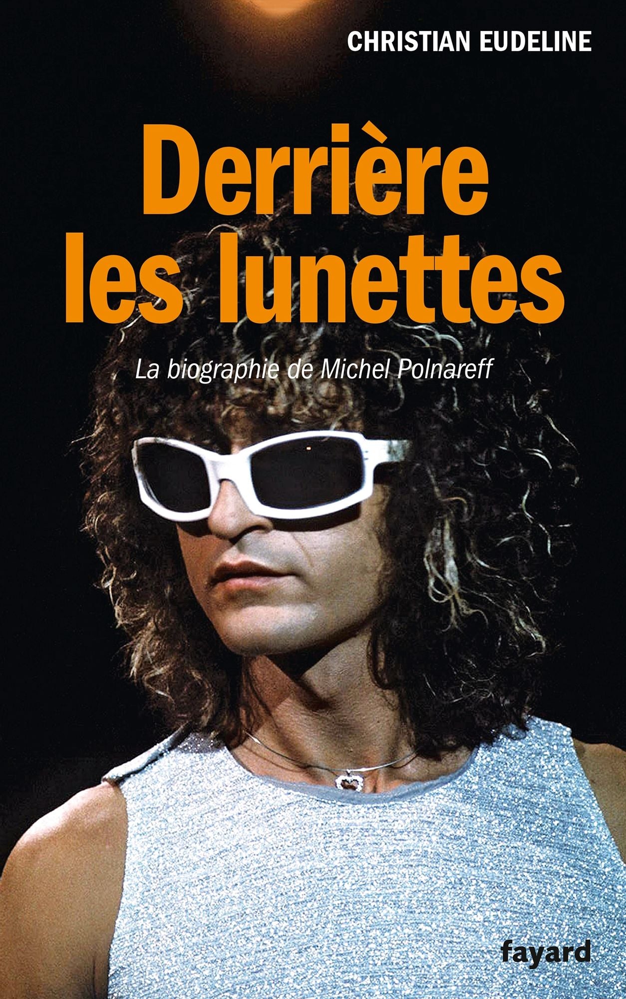 Derrière les lunettes: La biographie de Michel Polnareff