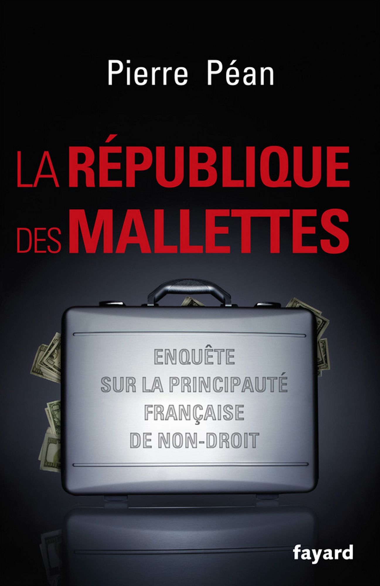 La République des mallettes: Enquête sur la principauté française de non-droit