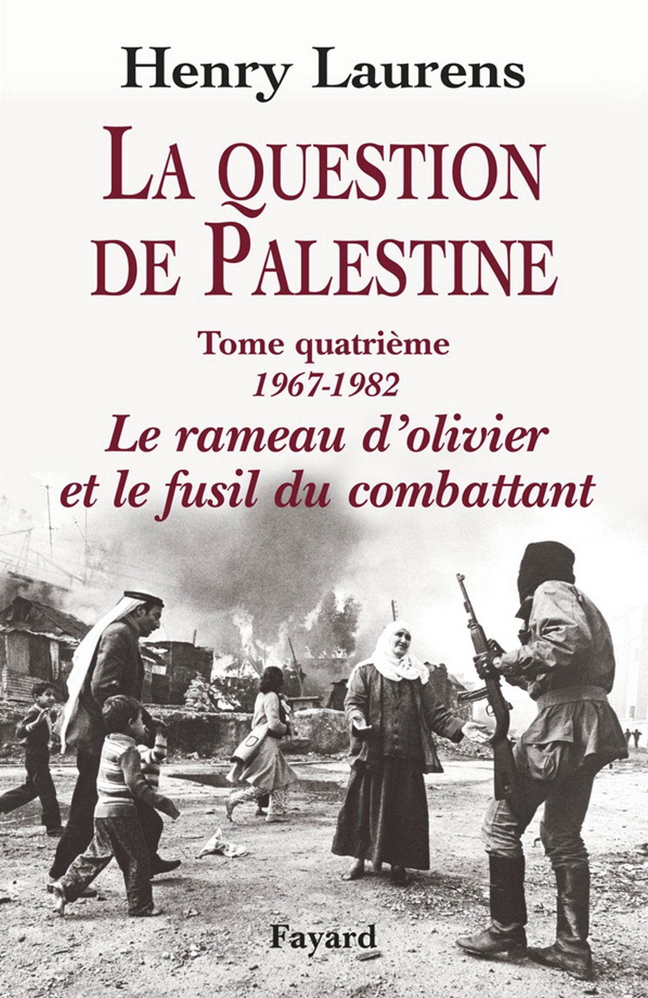 La Question de Palestine, tome 4: Le rameau d'olivier et le fusil du combattant (1967-1982)
