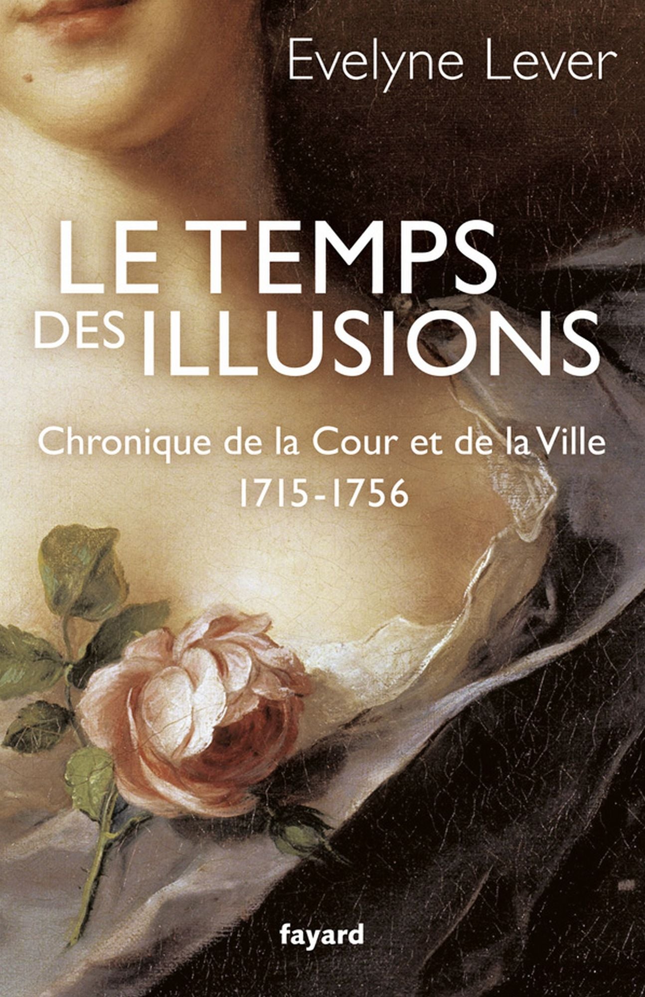Le temps des illusions: Chroniques de la Cour et de la Ville, 1715-1756