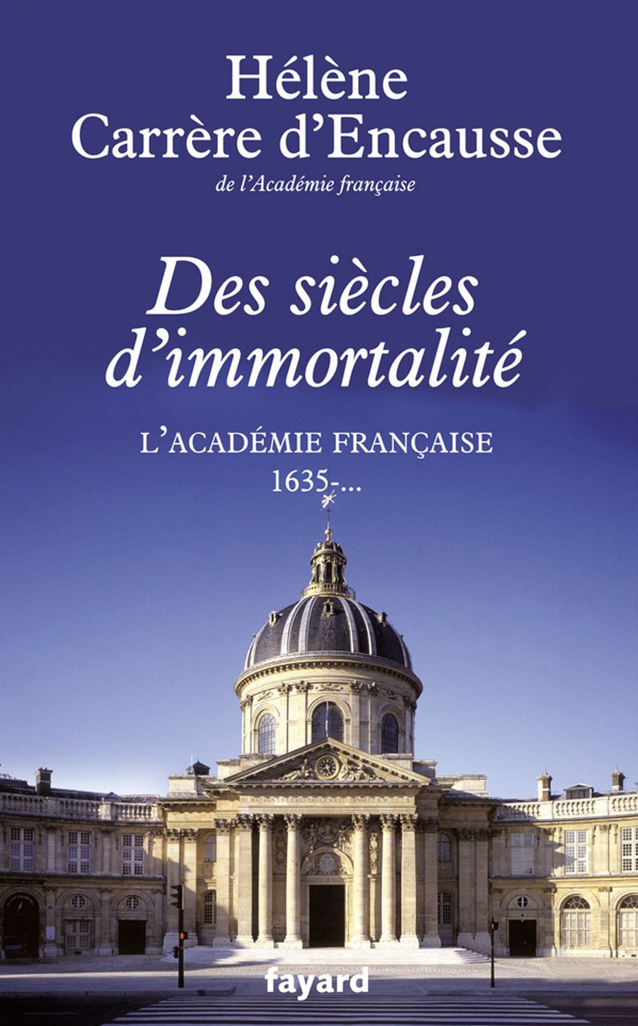 Des siècles d'immortalité: L'Académie française, 1635 - ...