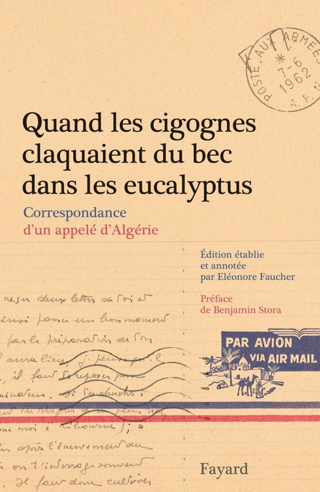 Quand les cigognes claquaient du bec dans les eucalyptus: Correspondance d'un appelé d'Algérie