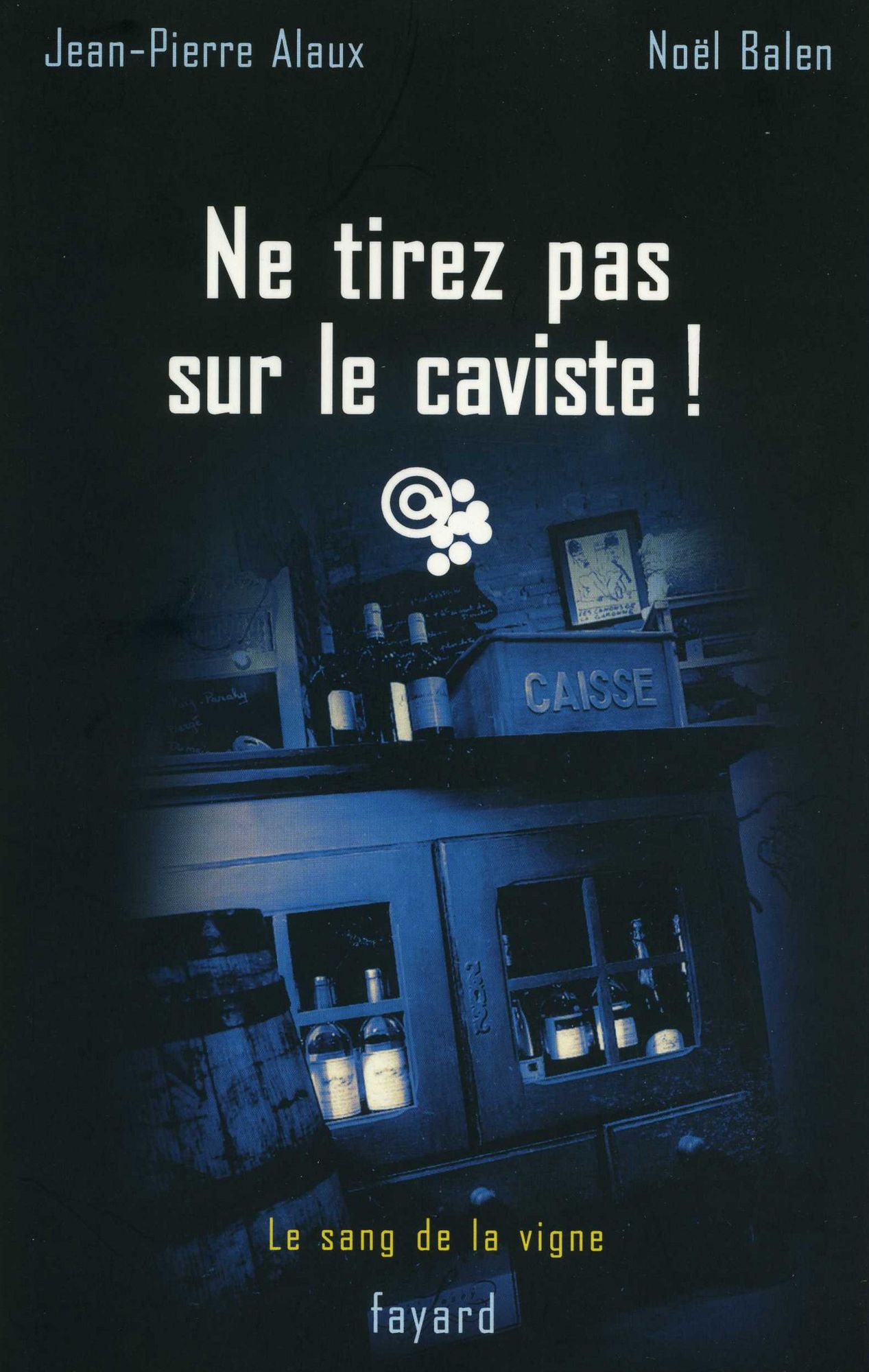 Ne tirez pas sur le caviste !: Le sang de la vigne, tome 10