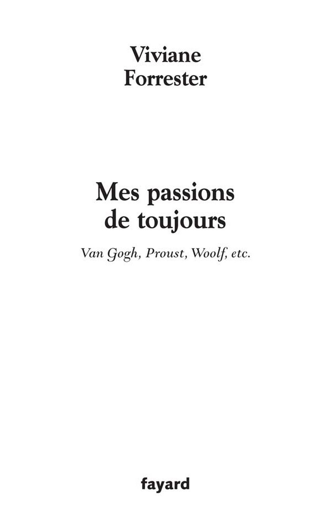 Mes passions de toujours: Van Gogh, Proust, Woolf, etc.