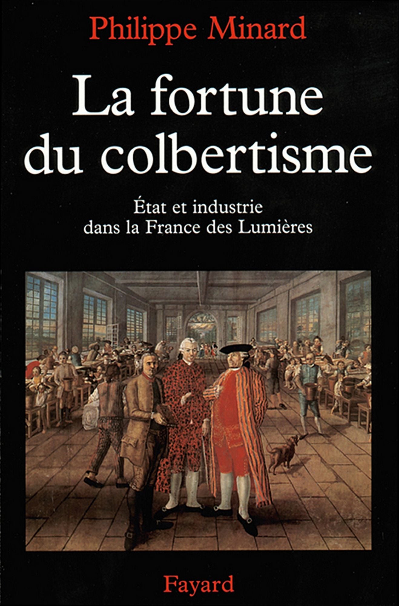 La Fortune du colbertisme: Etat et industrie dans la France des Lumières