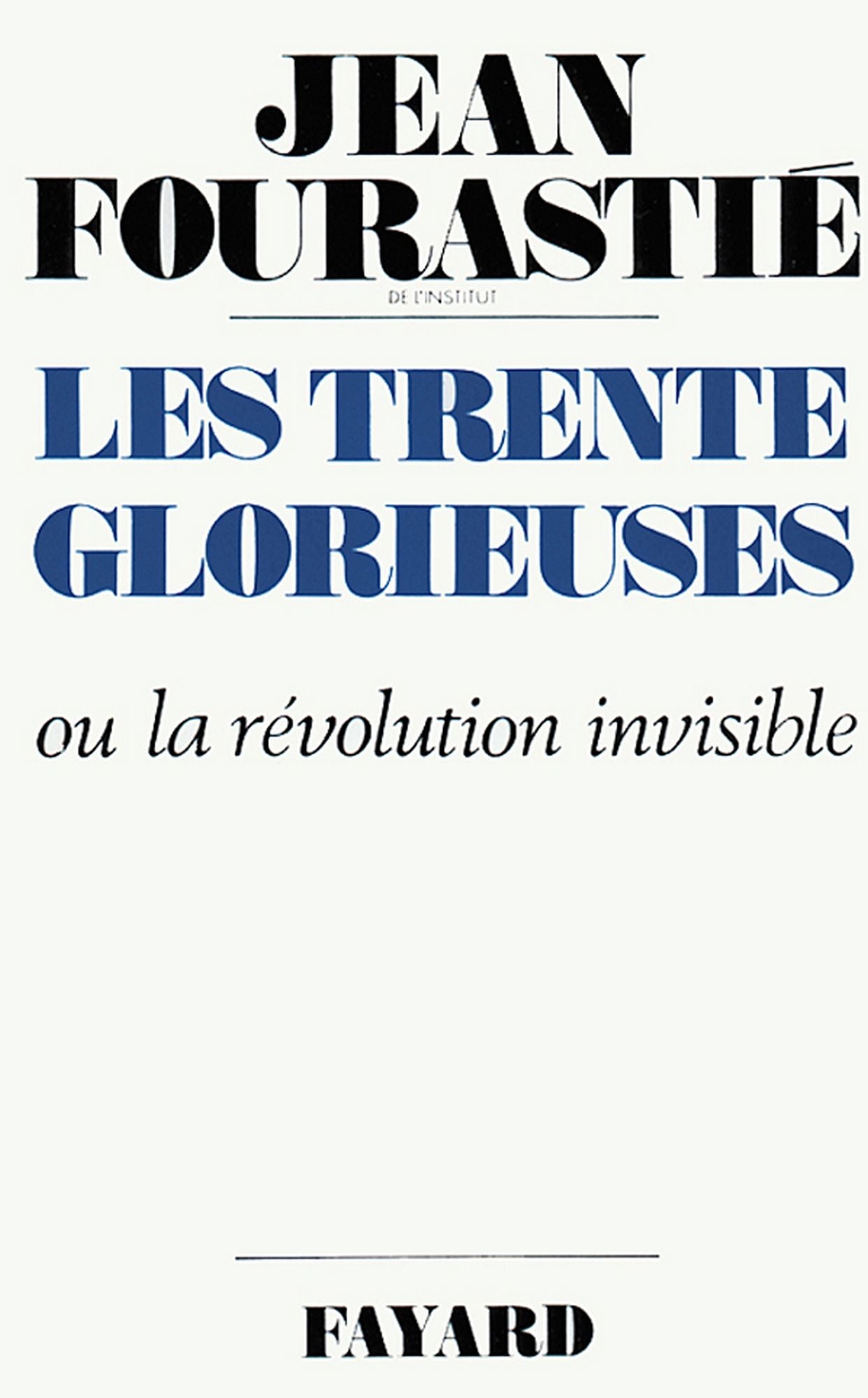 Les Trente Glorieuses: Ou la révolution invisible de 1946 à 1975