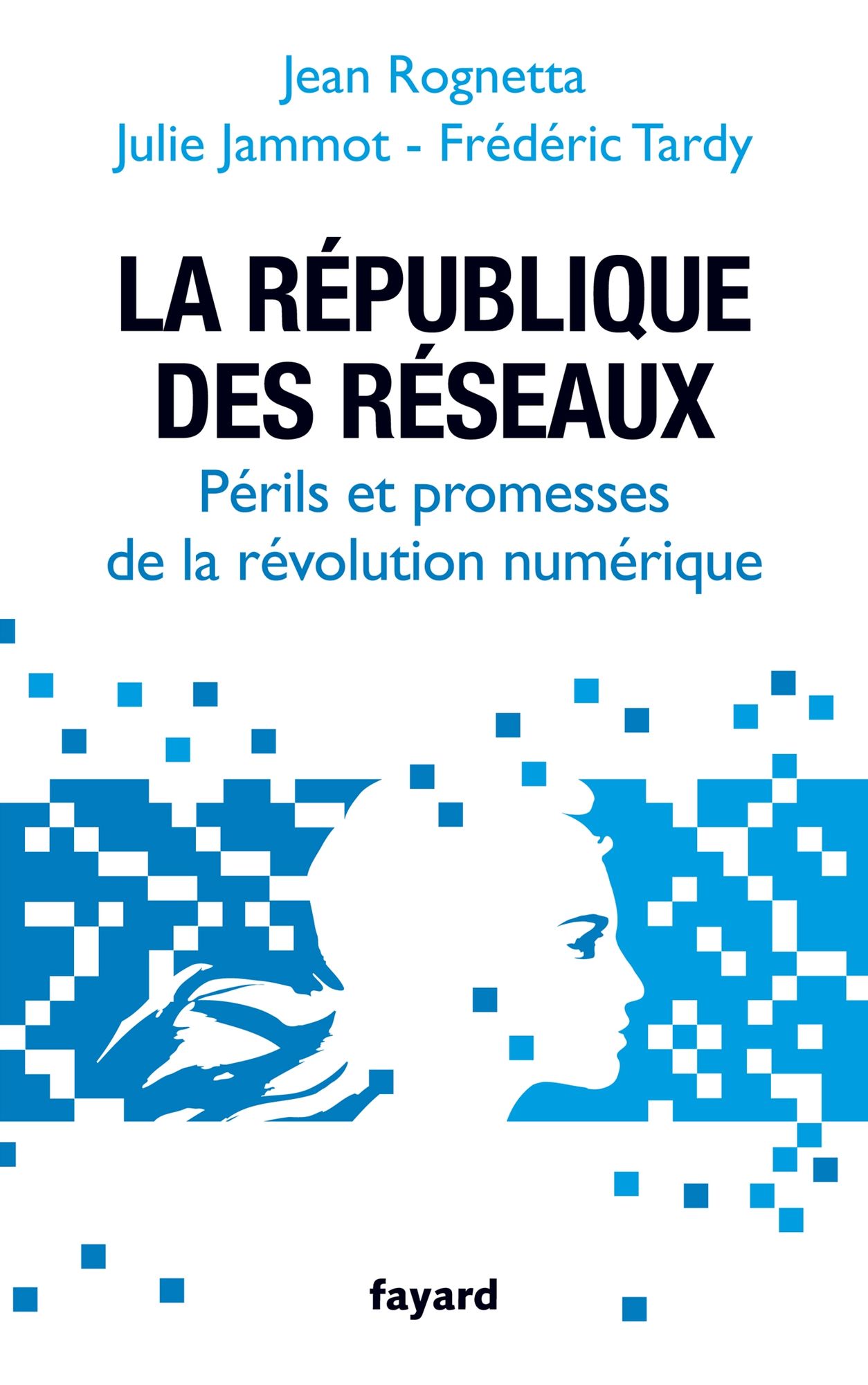 La République des réseaux: Périls et promesses de la révolution numérique