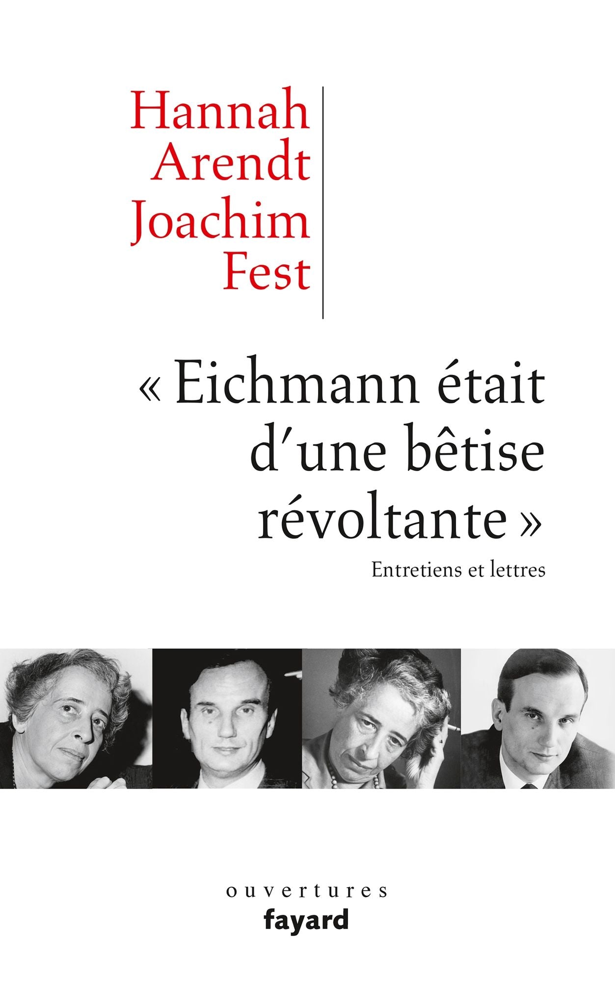 "Eichmann était d'une bêtise révoltante": Entretiens et lettres