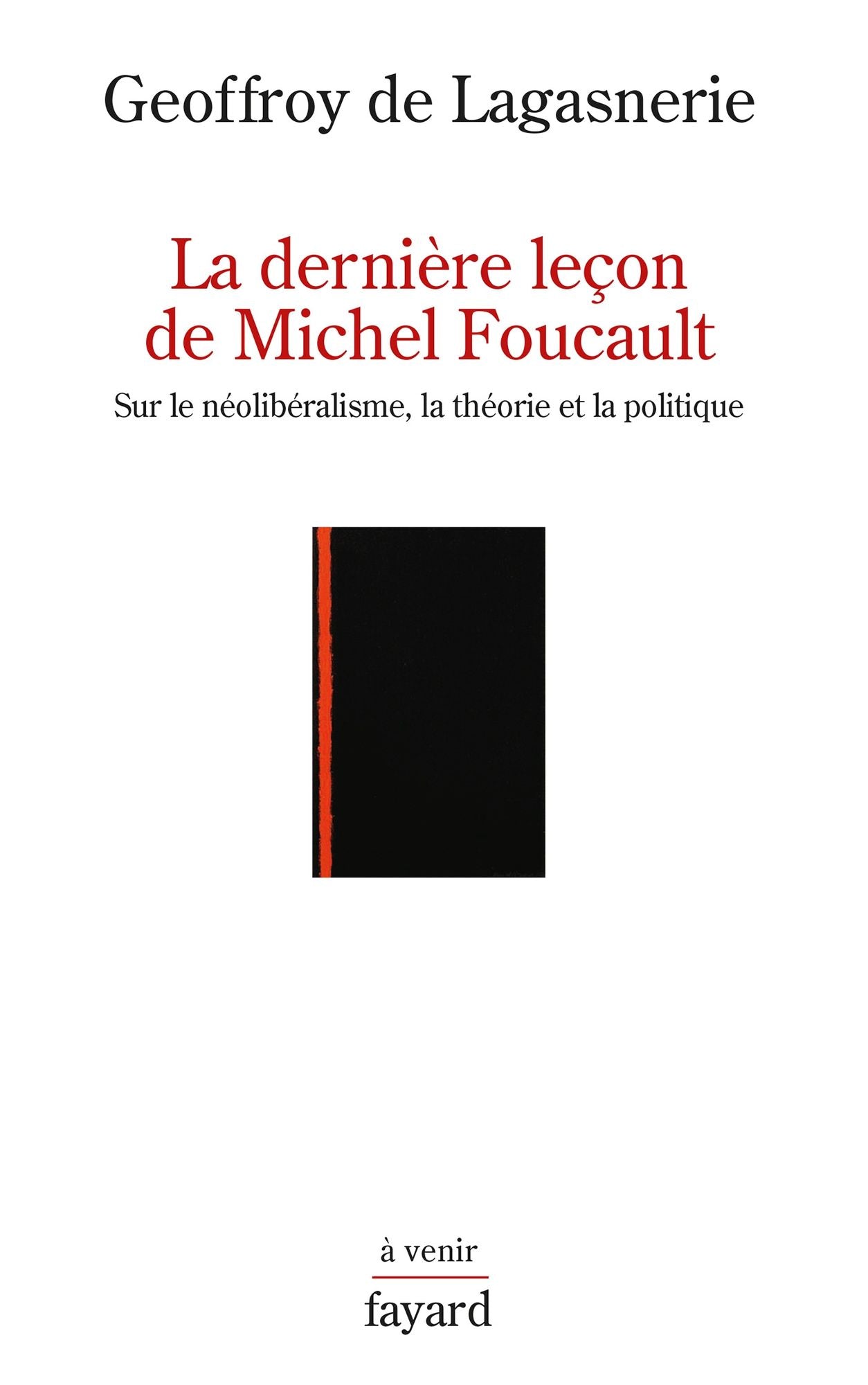 La dernière leçon de Michel Foucault: Sur le néolibéralisme, la théorie et la politique