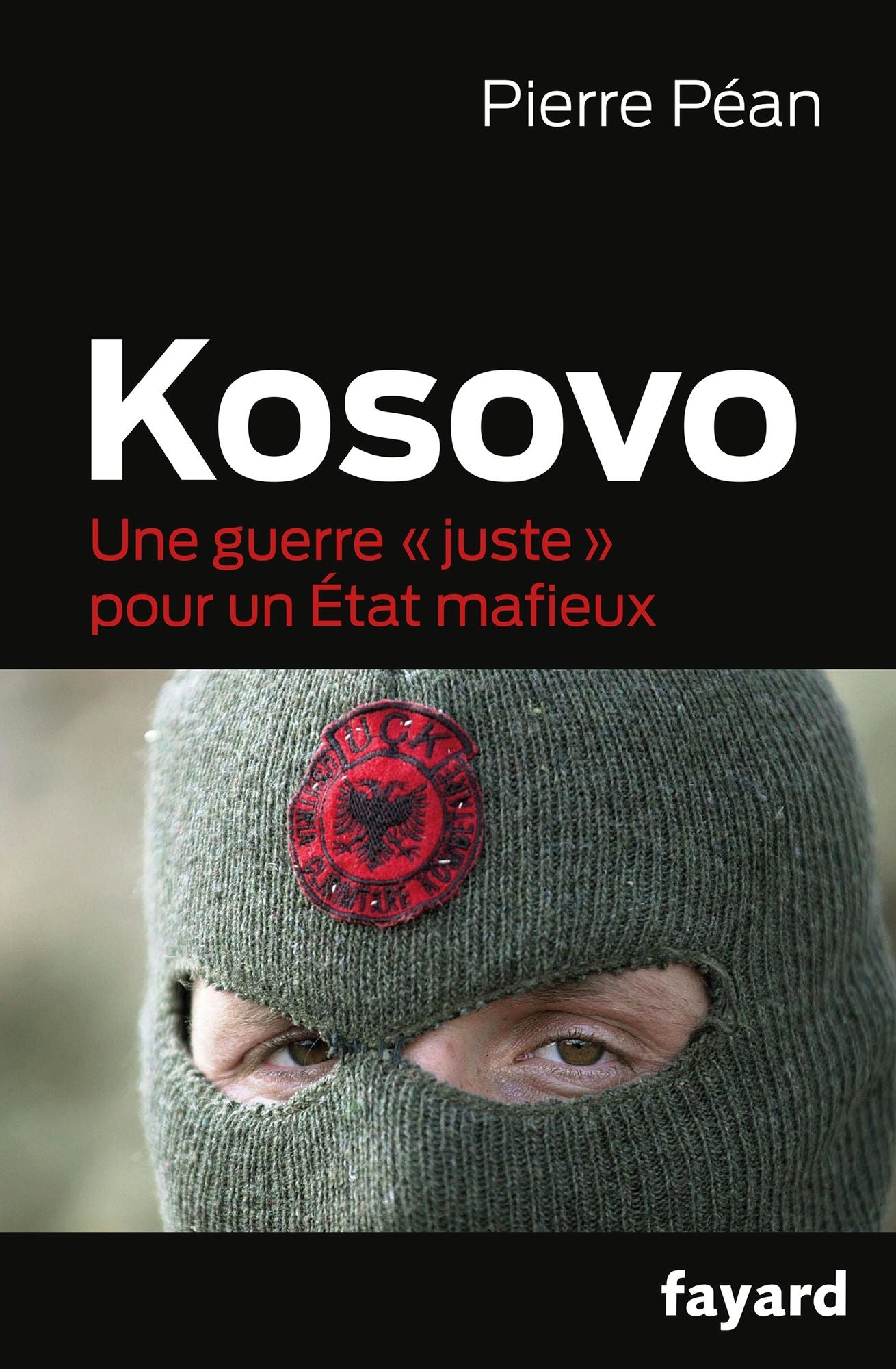 Kosovo, une guerre juste pour un état mafieux: Une guerre "juste" pour un État mafieux