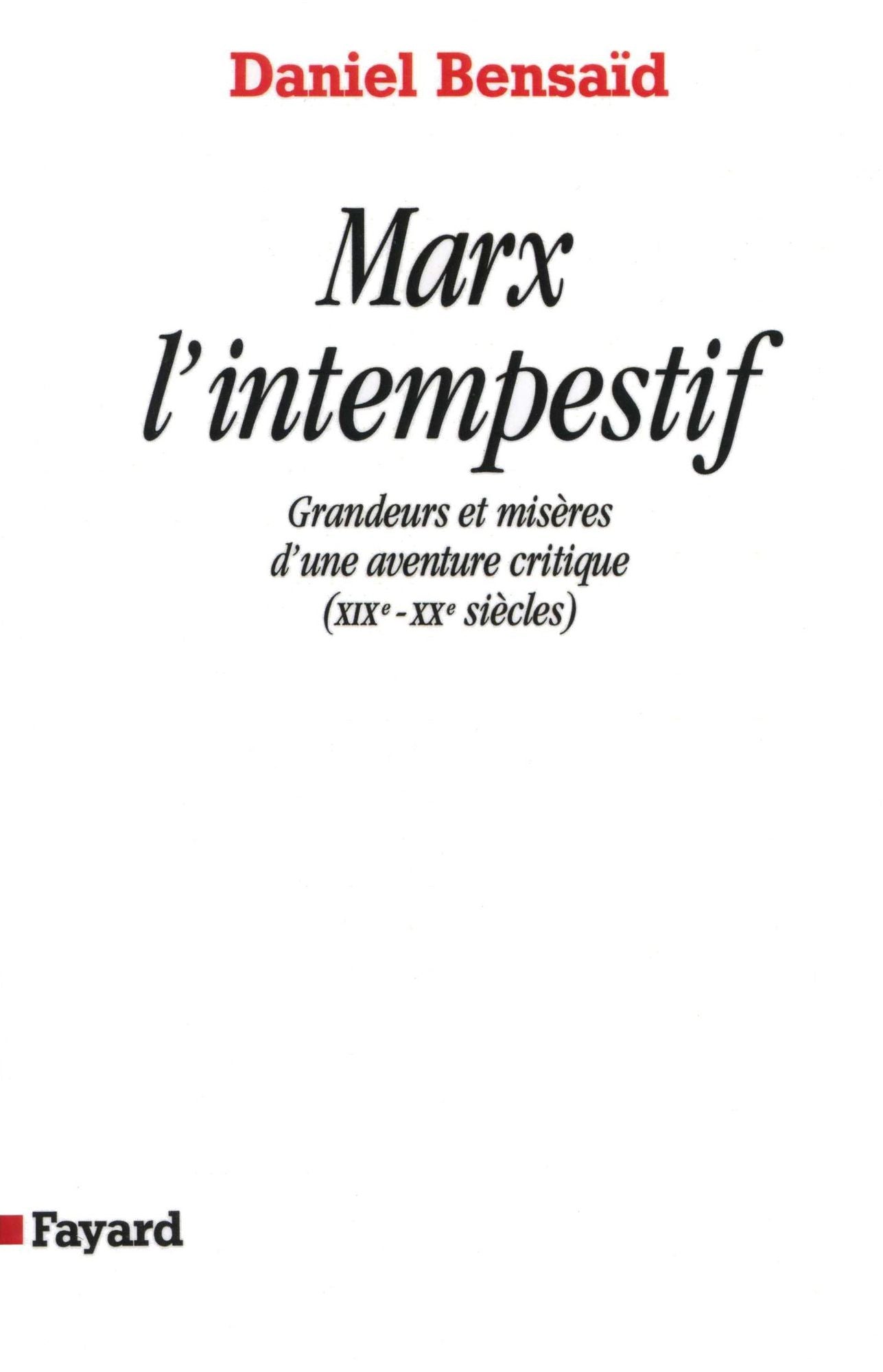 Marx l'intempestif: Grandeurs et misères d'une aventure critique (XIXe-XXe siècles)