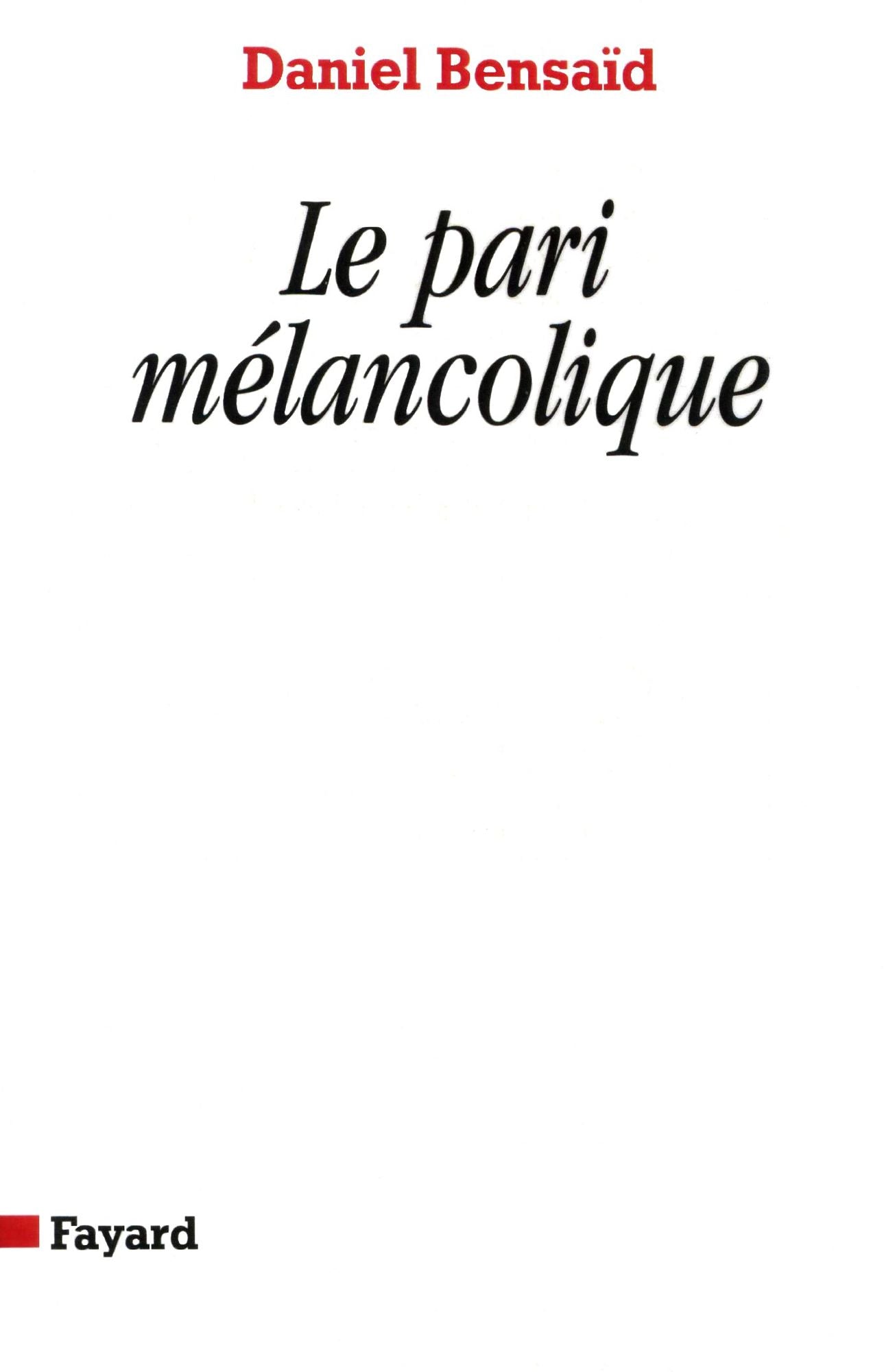 Le Pari mélancolique: Métamorphoses de la politique, politique des métamorphoses