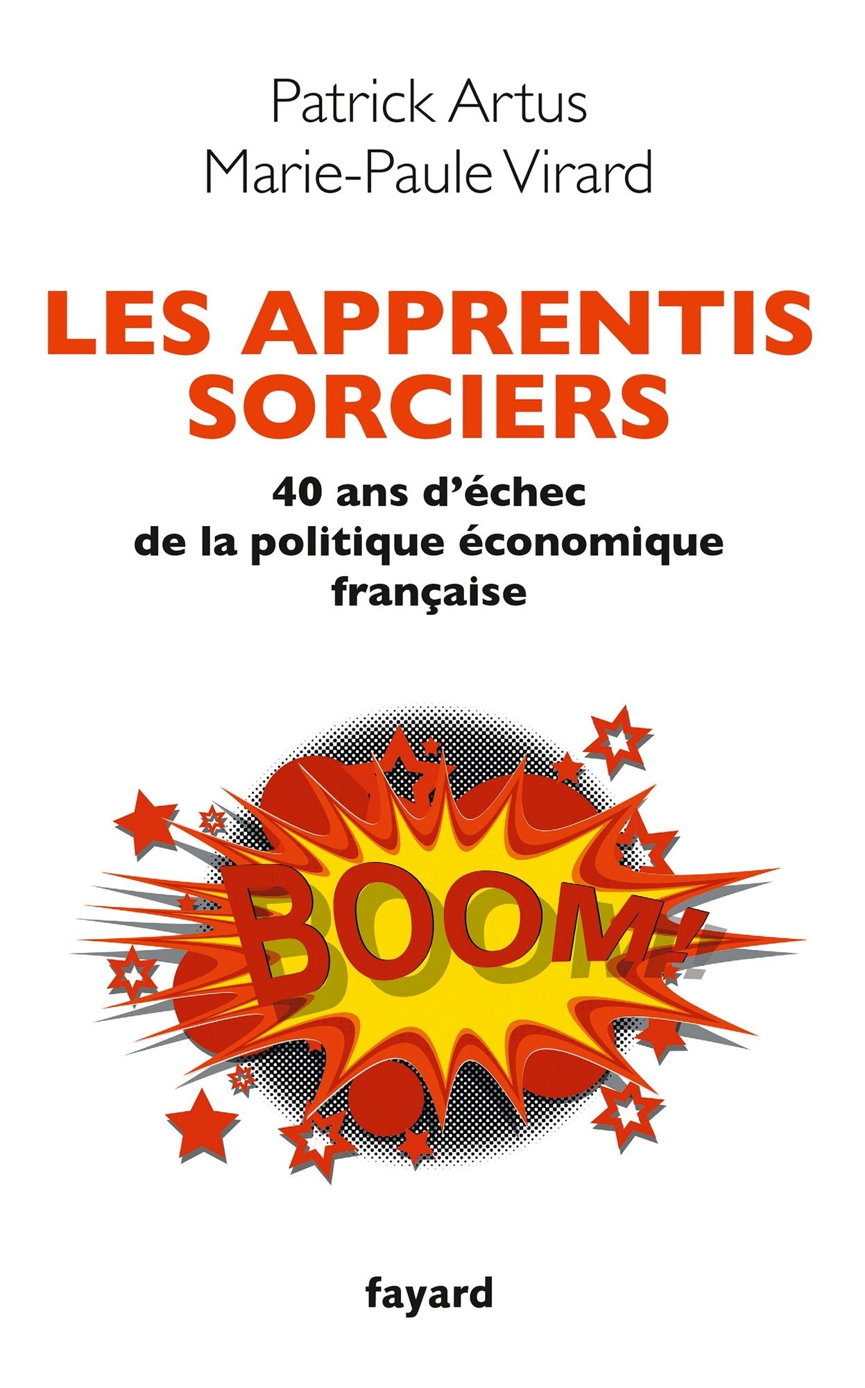 Les apprentis sorciers: 40 ans d'échec de la politique économique française