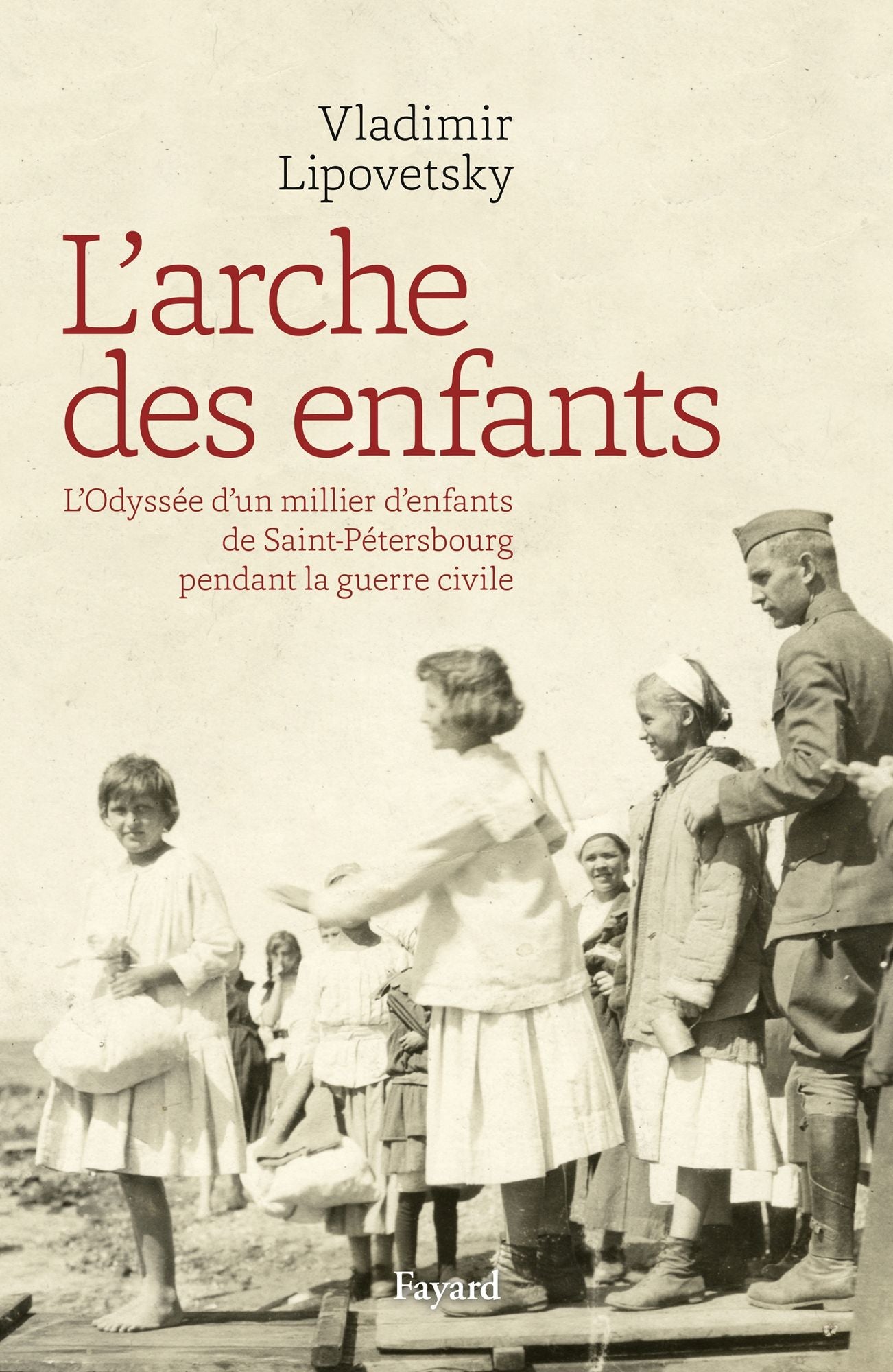 L'Arche des enfants: L'odyssée de huit cents enfants de Saint-Pétersbourg pendant la guerre civile russe