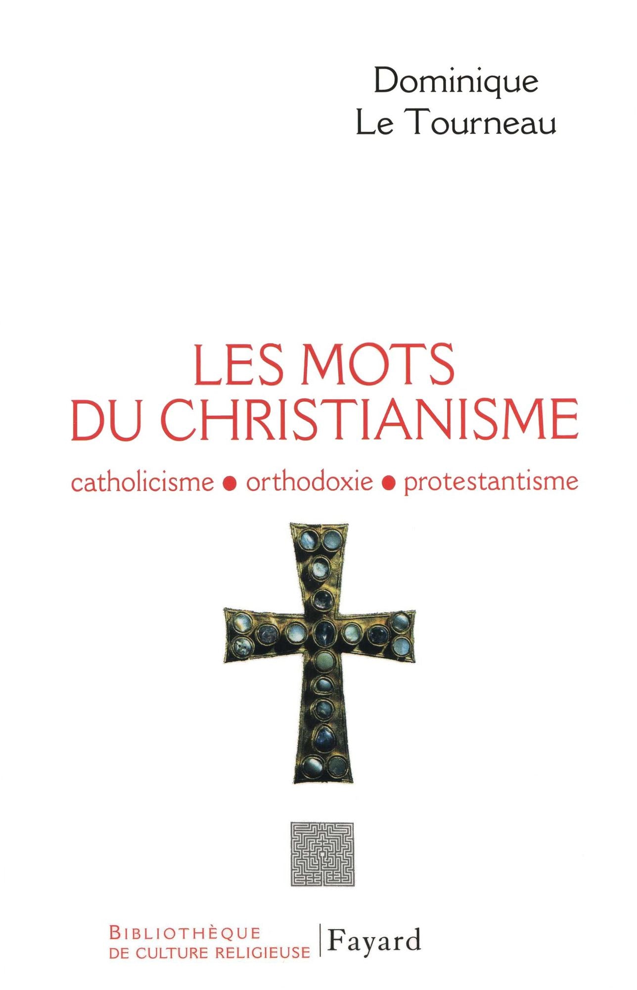 Les mots du Christianisme: Catholicisme, orthodoxie, protestianisme