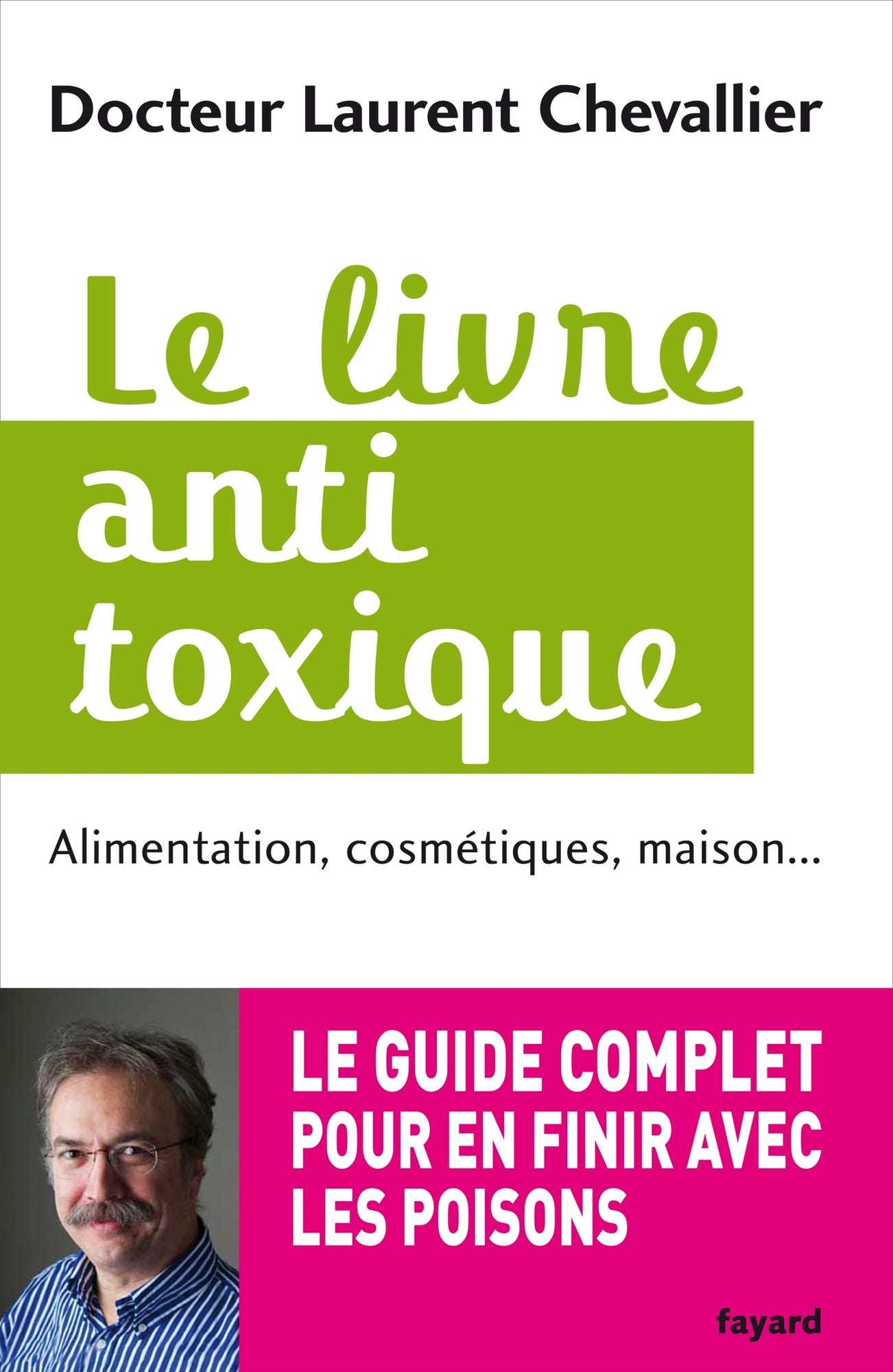 Le livre anti toxique: Alimentation, cosmétiques, maison... : le guide complet pour en finir avec les poisons