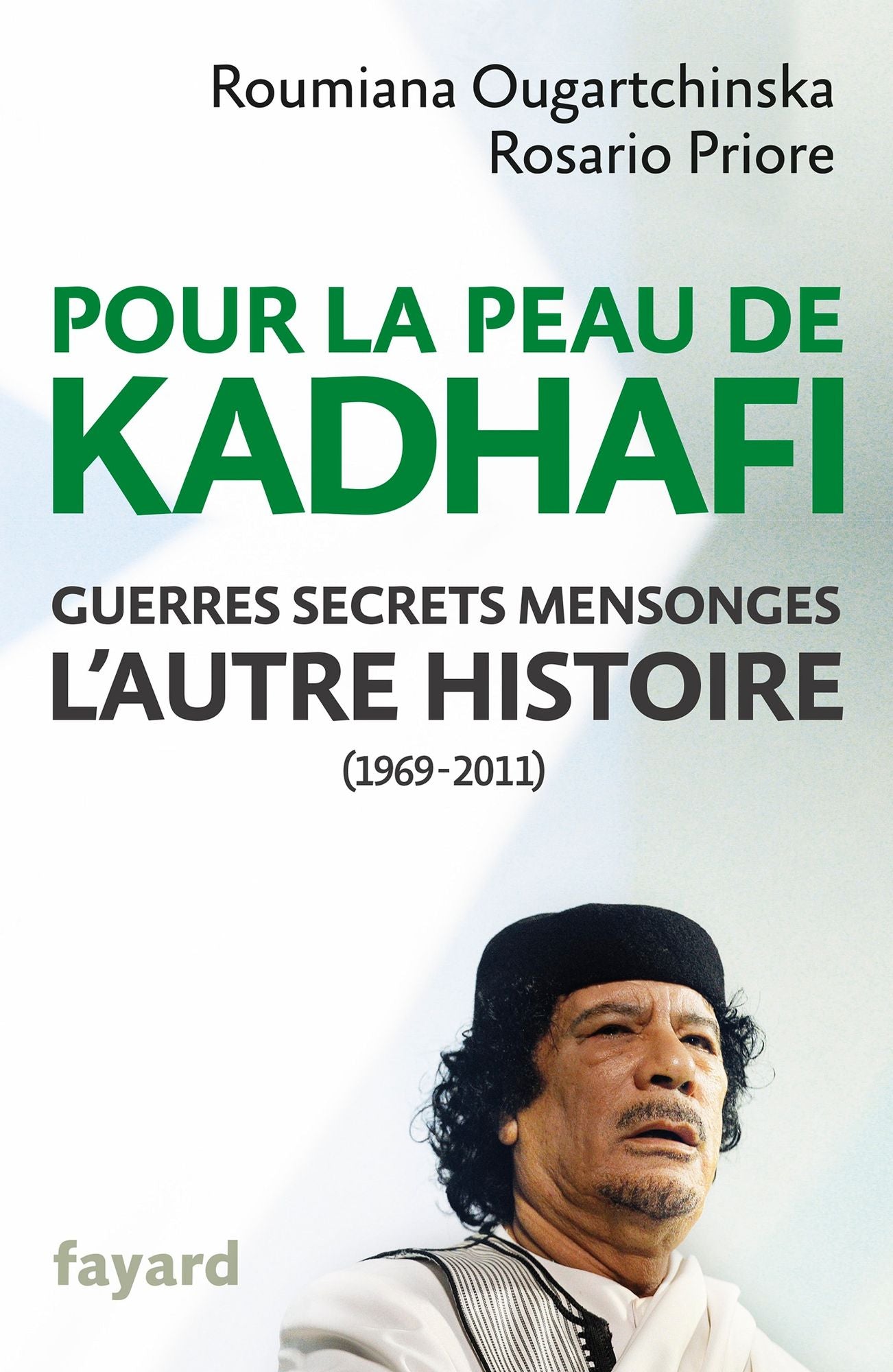 Pour la peau de Kadhafi: Guerres, secrets, mensonges : l'autre histoire (1969-2011)