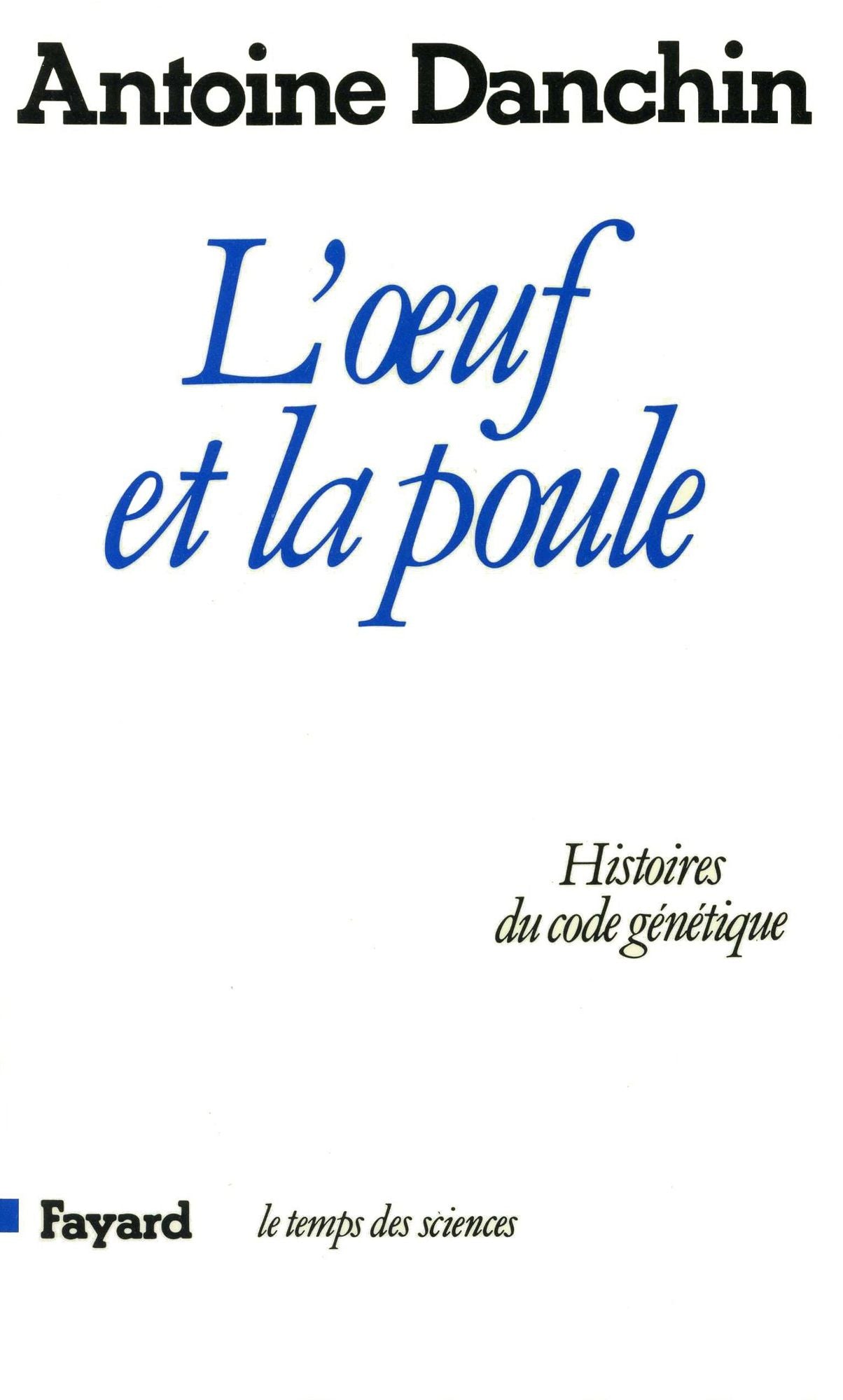 L'oeuf et la poule: Histoires du code génétique