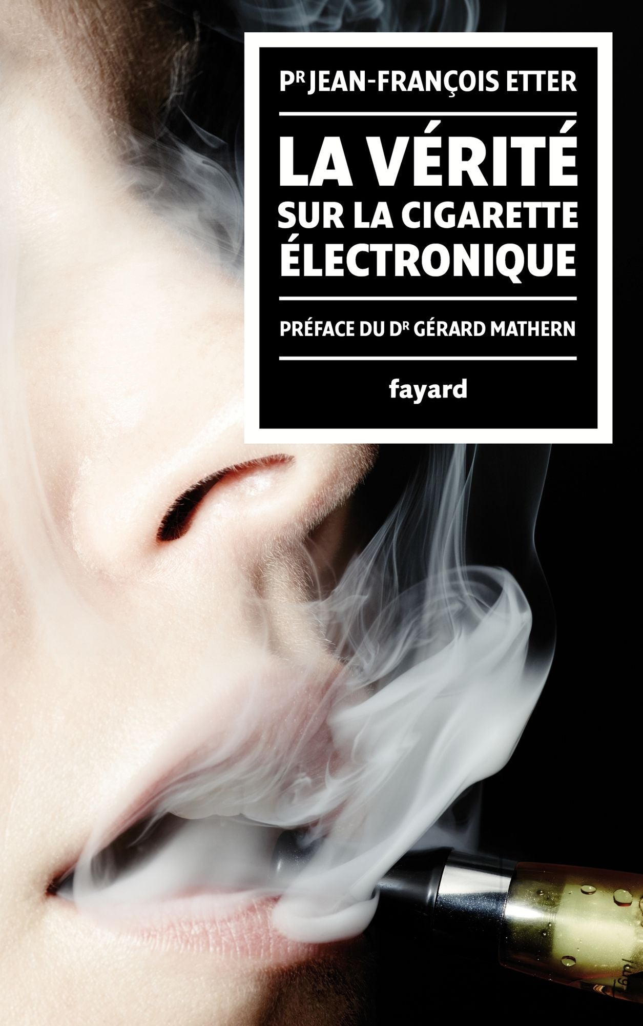 La Vérité sur la cigarette électronique: préface du Docteur Gérard Mathern