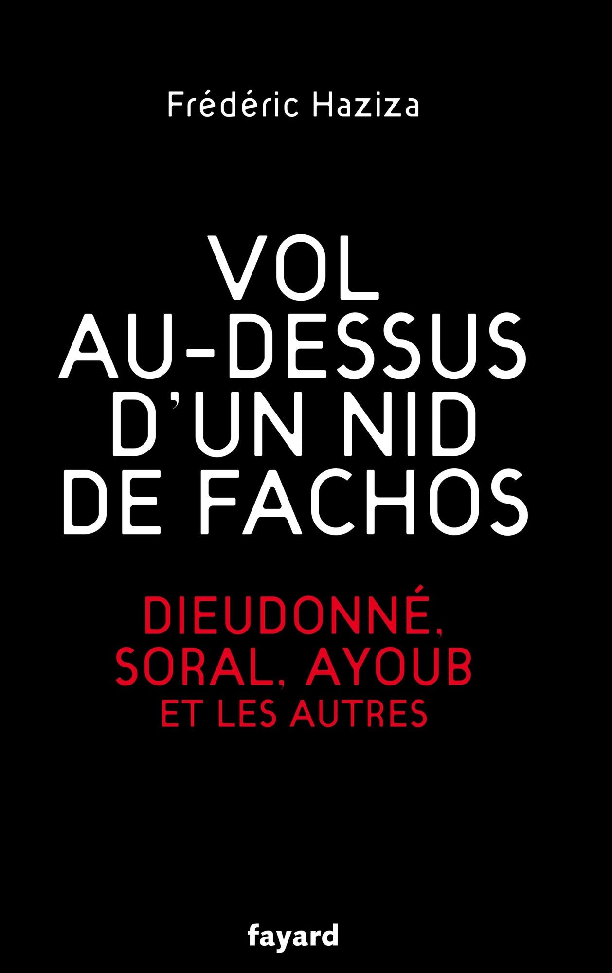 Vol au-dessus d'un nid de fachos: Dieudonné, Soral, Ayoub et les autres