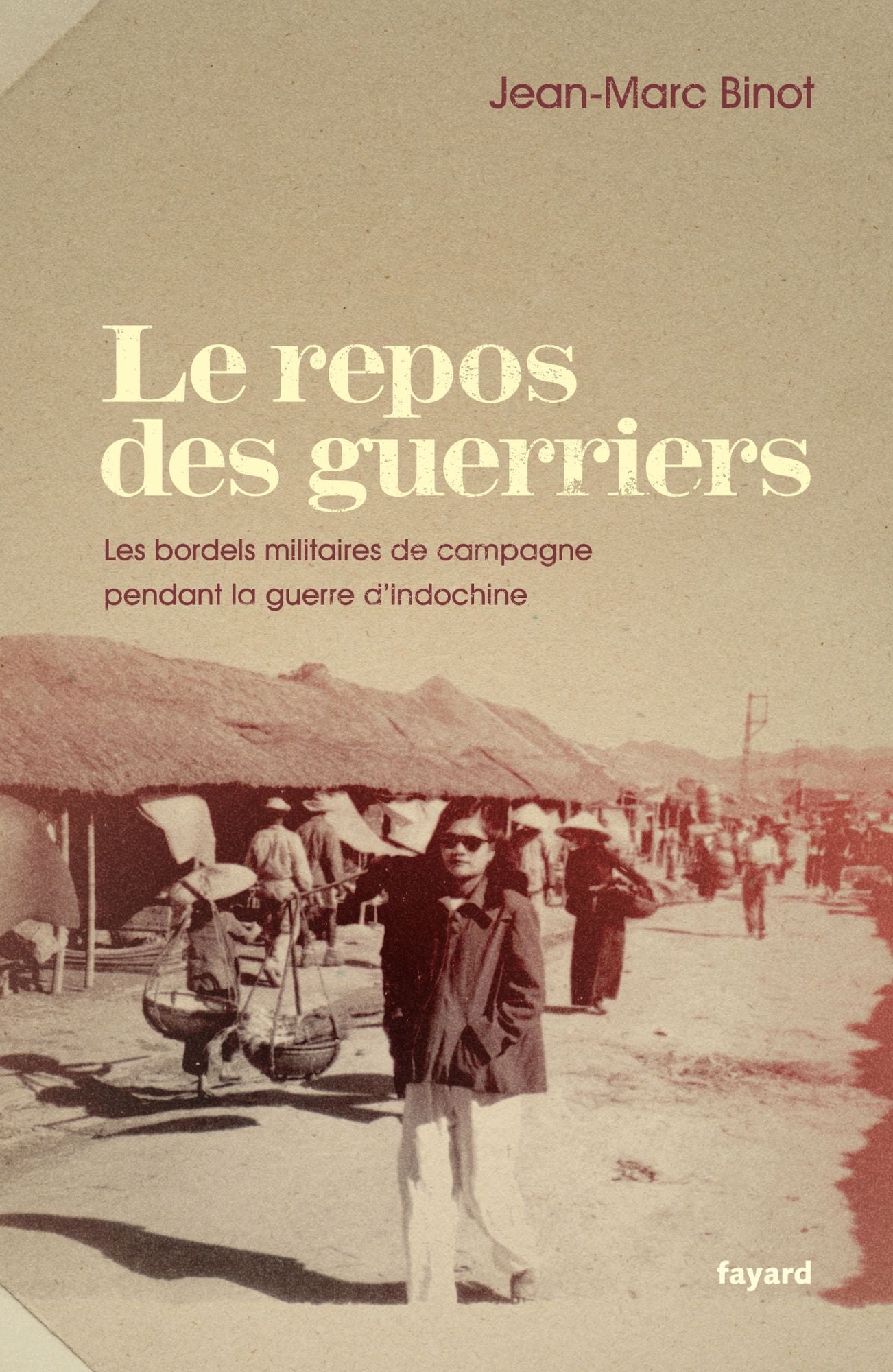 Le repos des guerriers: Les bordels militaires de campagne pendant la guerre d'Indochine