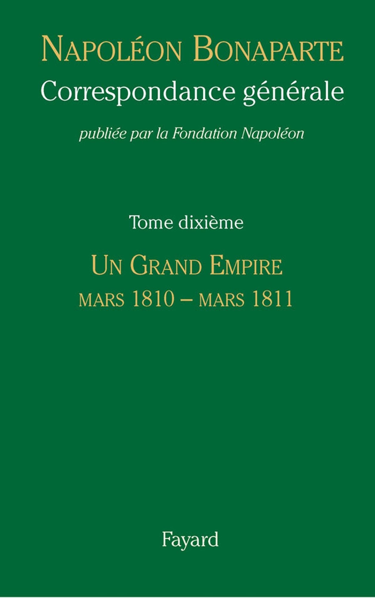 Correspondance générale - Tome 10: Un Grand Empire, mars 1810-mars 1811