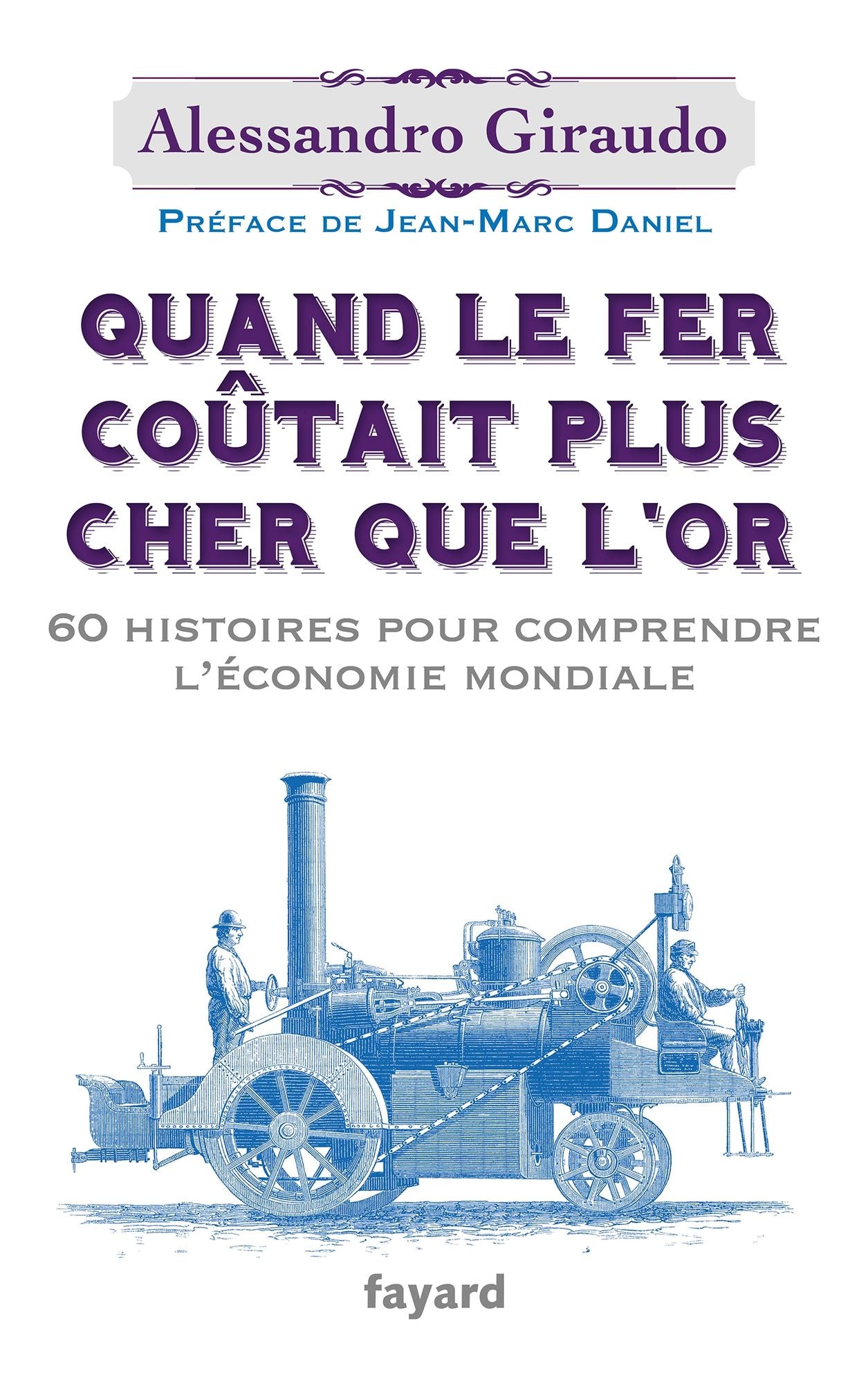 Quand le fer coûtait plus cher que l'or: 60 histoires pour comprendre l'économie mondiale