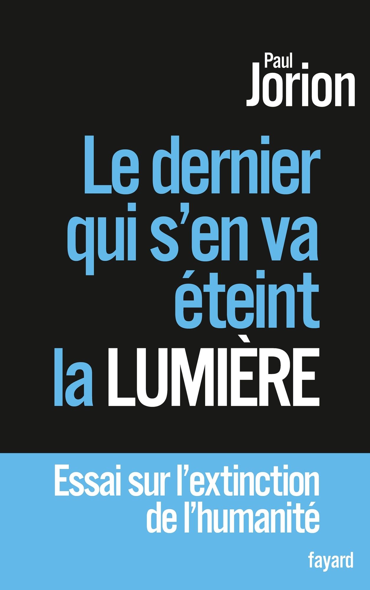 Le dernier qui s'en va éteint la lumière: Essai sur l'extinction de l'humanité