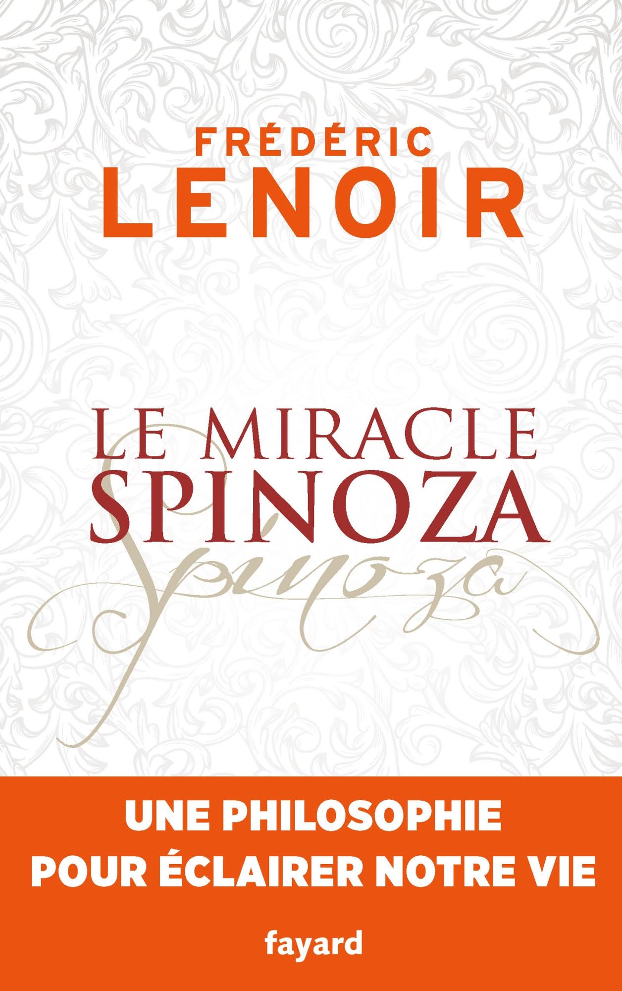 Le miracle Spinoza: Une philosophie pour éclairer notre vie