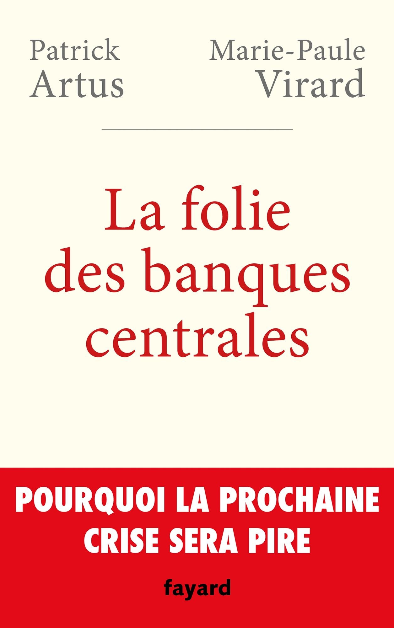 La folie des banques centrales: Pourquoi la prochaine crise sera pire